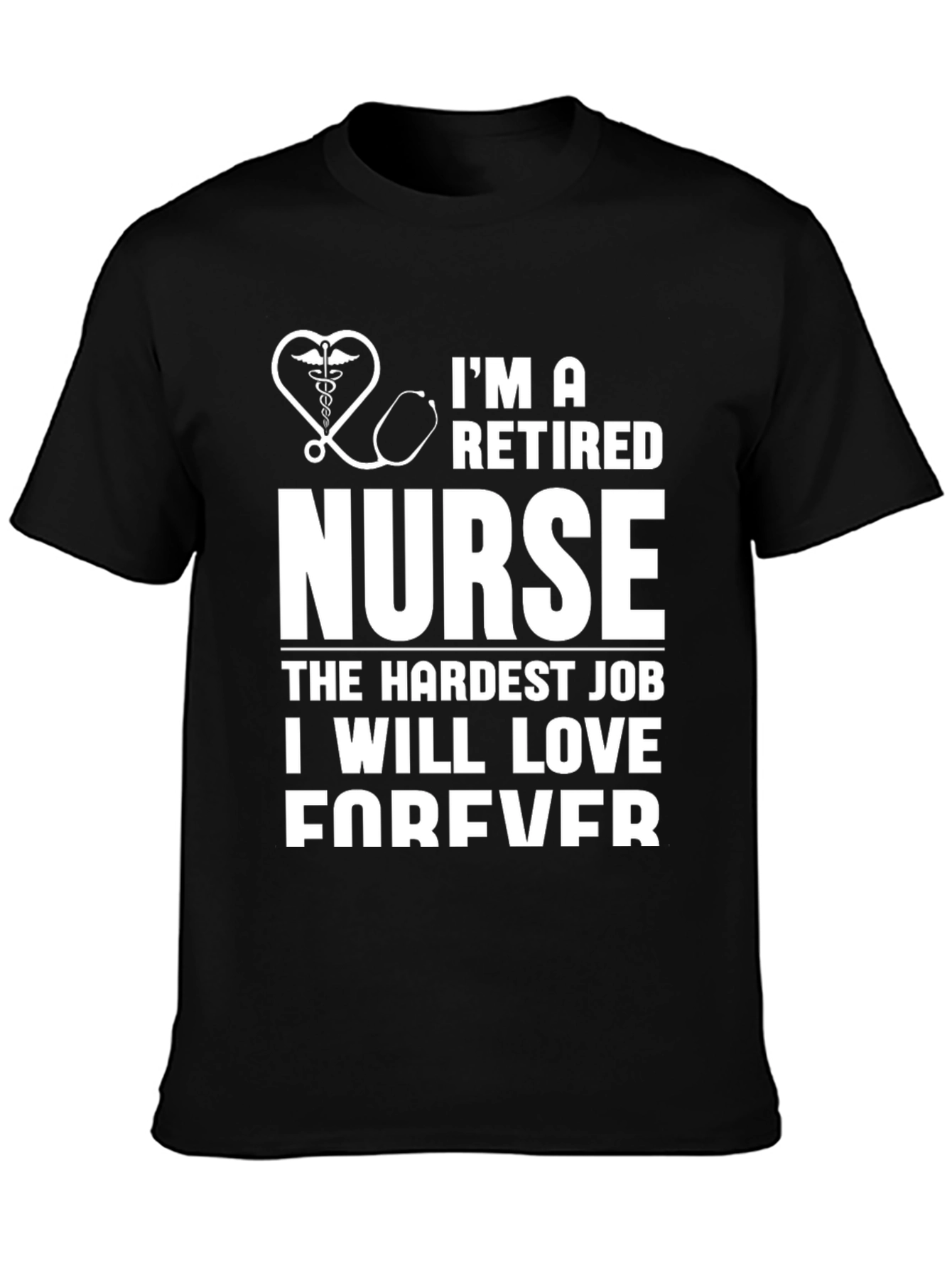 Retired Nurse T-Shirt - Hardest Job Forever