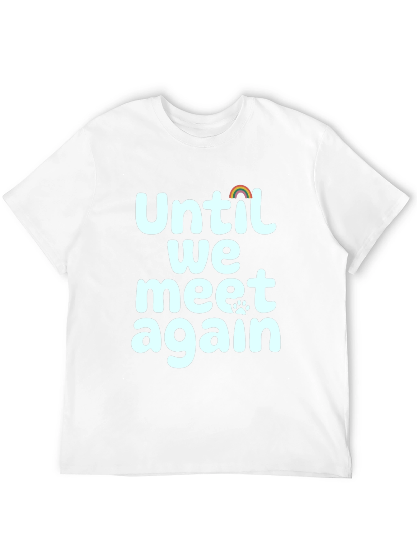 Until We Meet Again Pet Loss Rainbow Paw T-Shirt