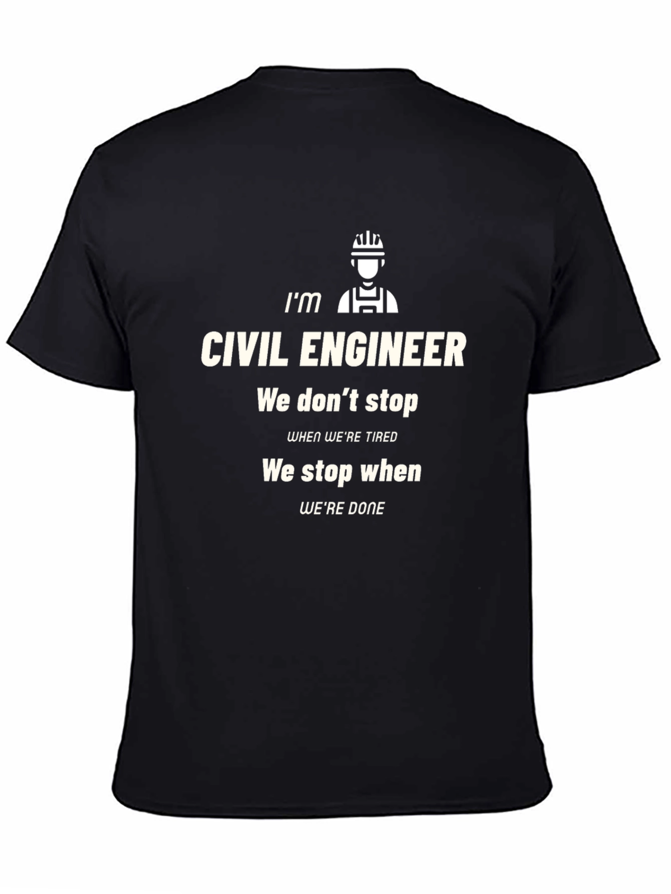 Civil Engineer T-Shirt: We Dont Stop When Tired!