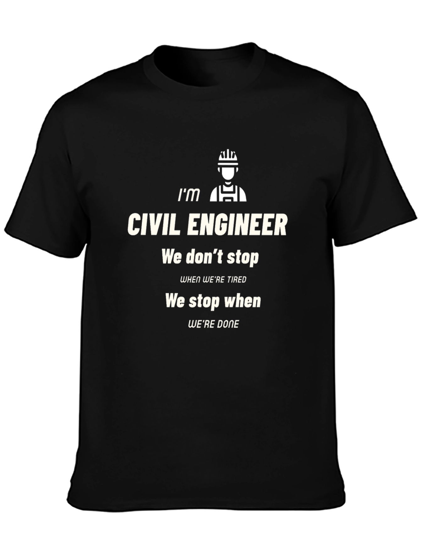 Civil Engineer T-Shirt: We Dont Stop When Tired!