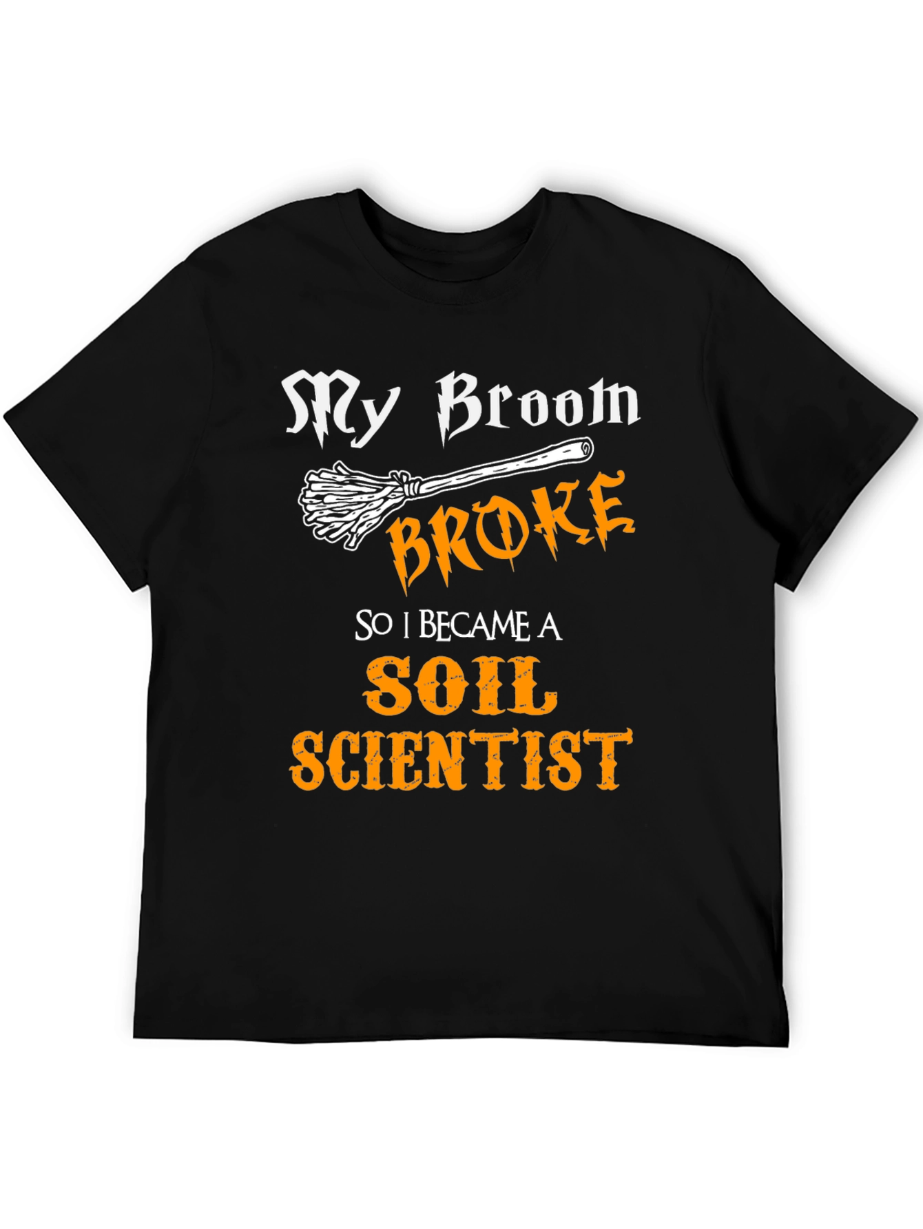 My Broom Broke Soil Scientist T-Shirt Funny Halloween Tee