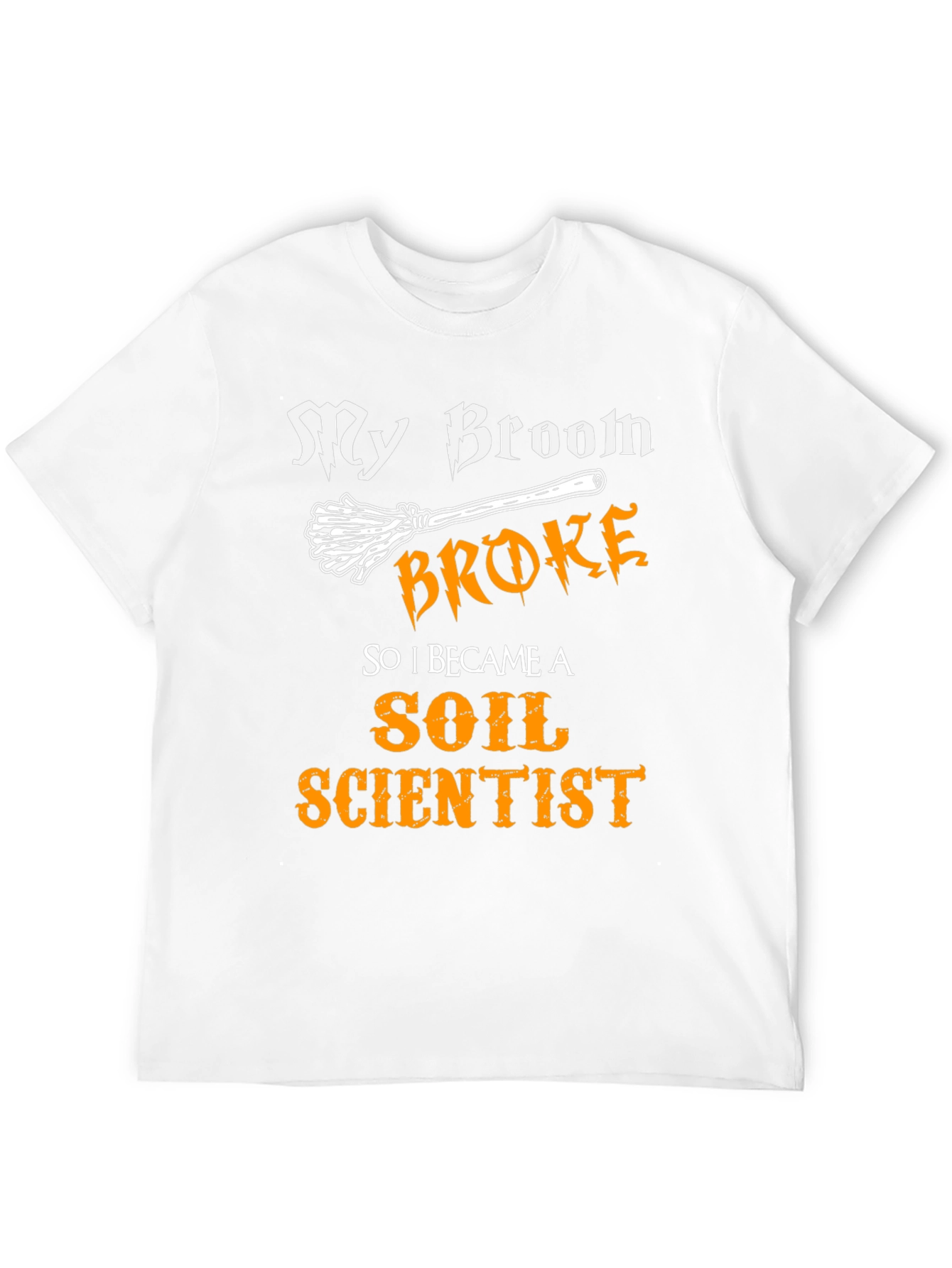 My Broom Broke Soil Scientist T-Shirt Funny Halloween Tee