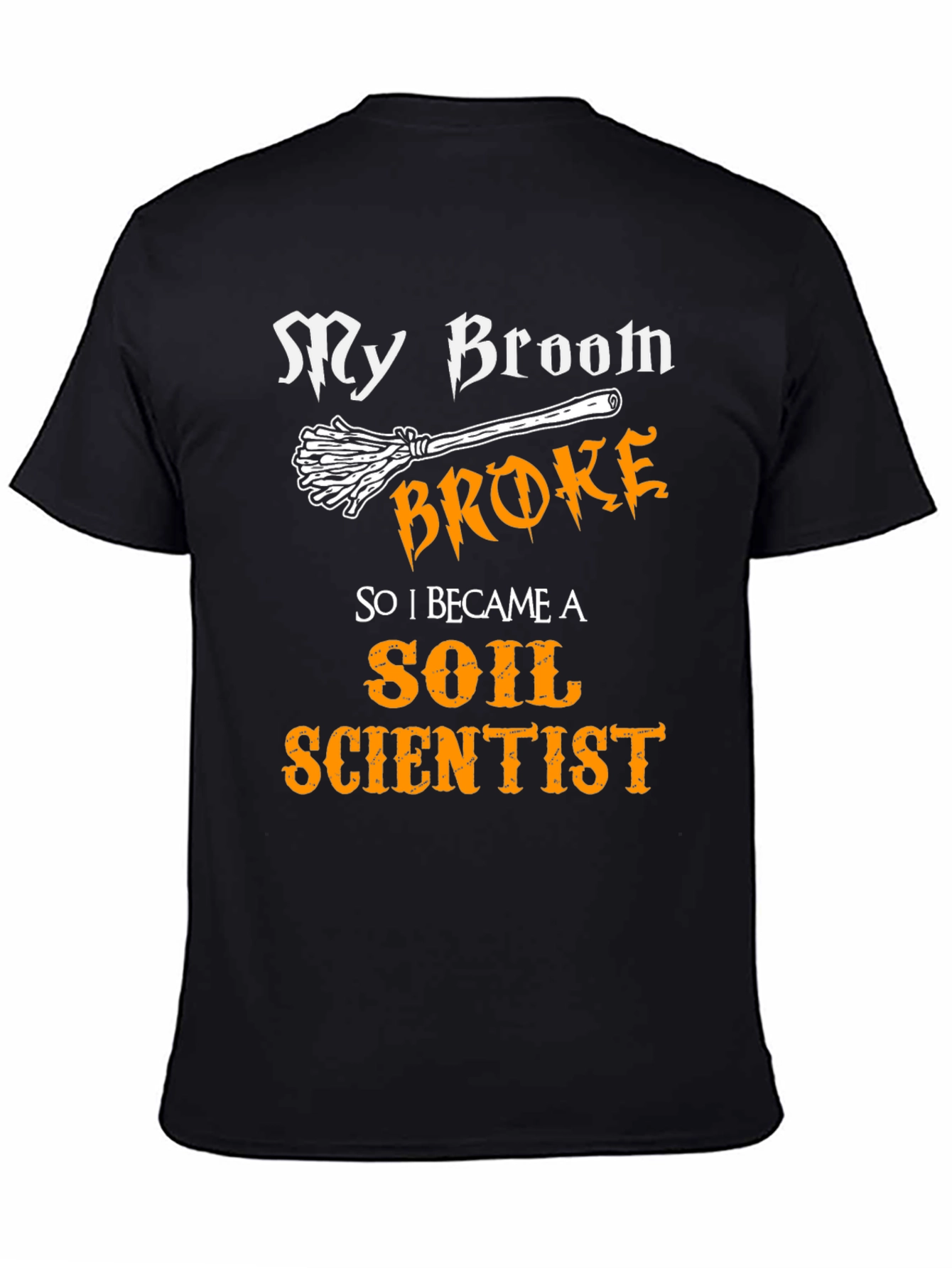 My Broom Broke Soil Scientist T-Shirt Funny Halloween Tee