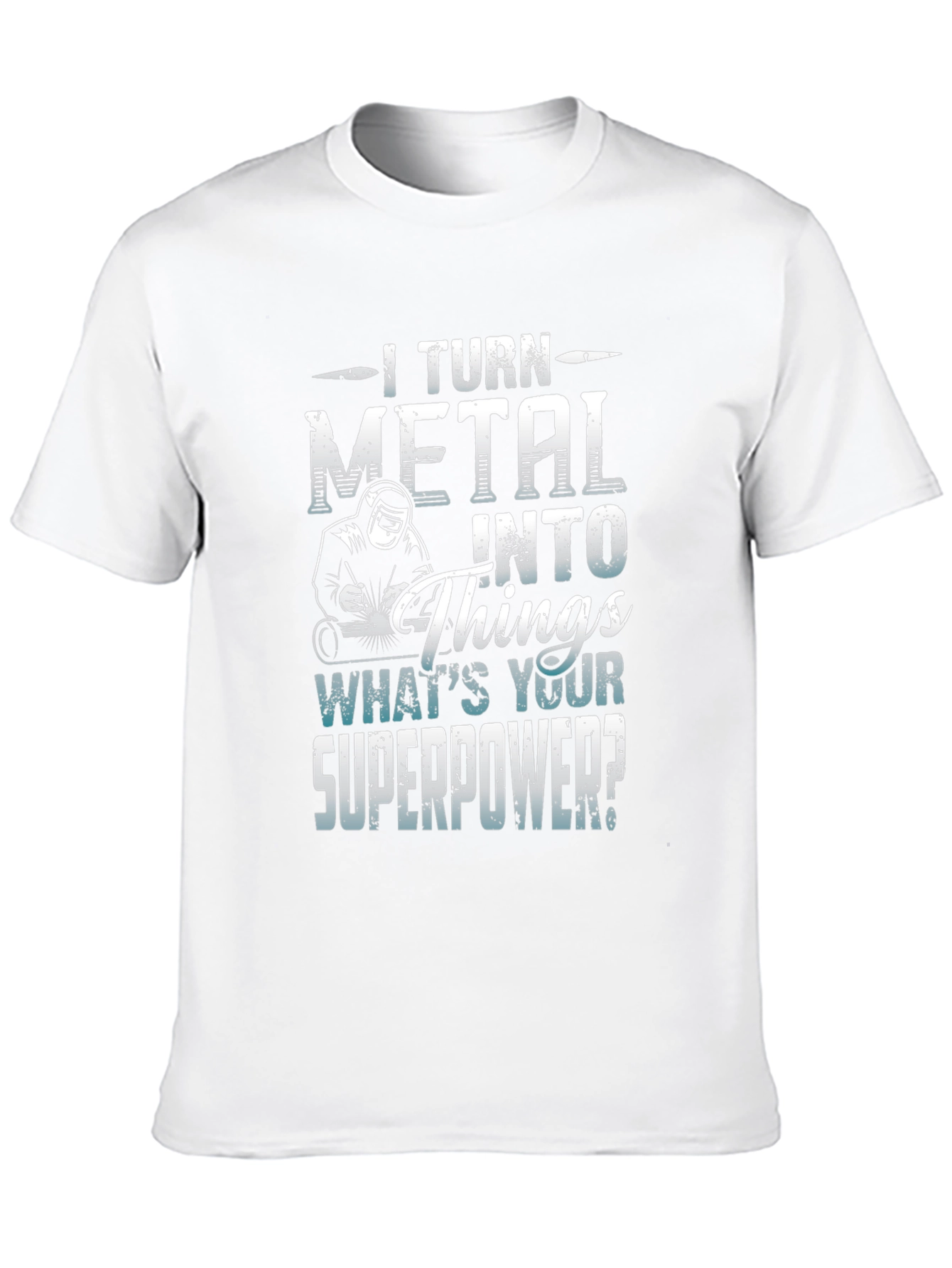 I Turn Metal Into Things - Superpower Tee