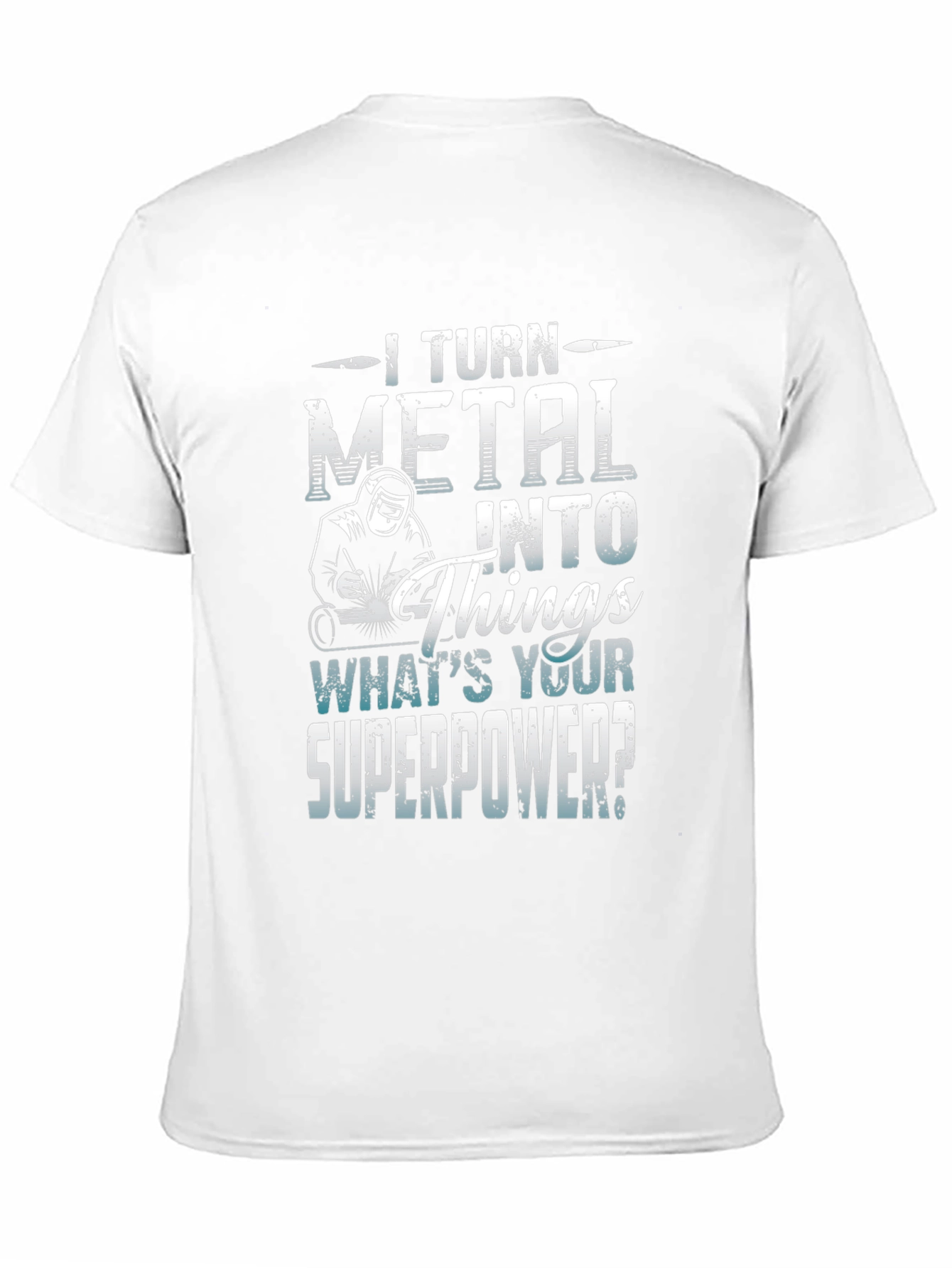 I Turn Metal Into Things - Superpower Tee