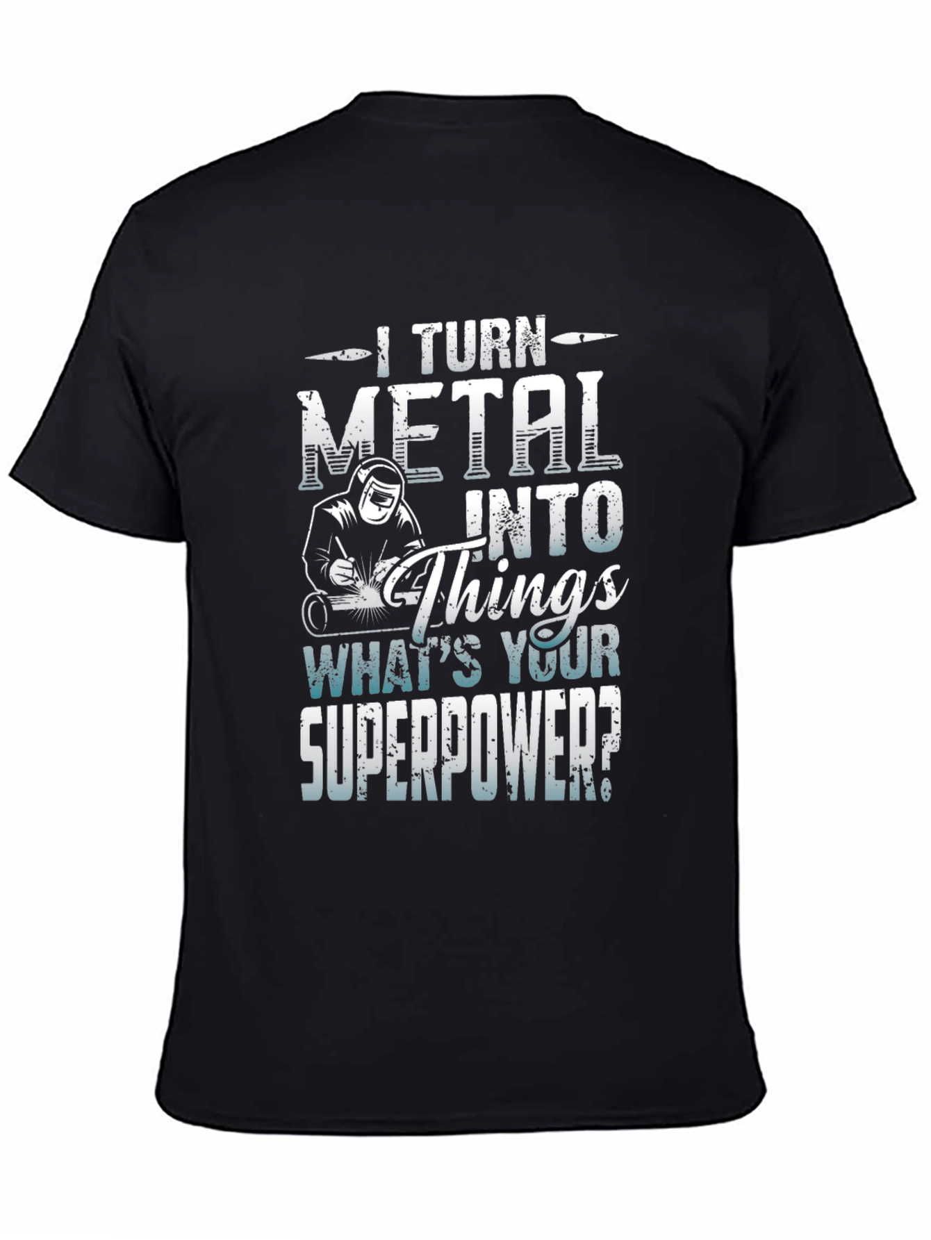 I Turn Metal Into Things - Superpower Tee
