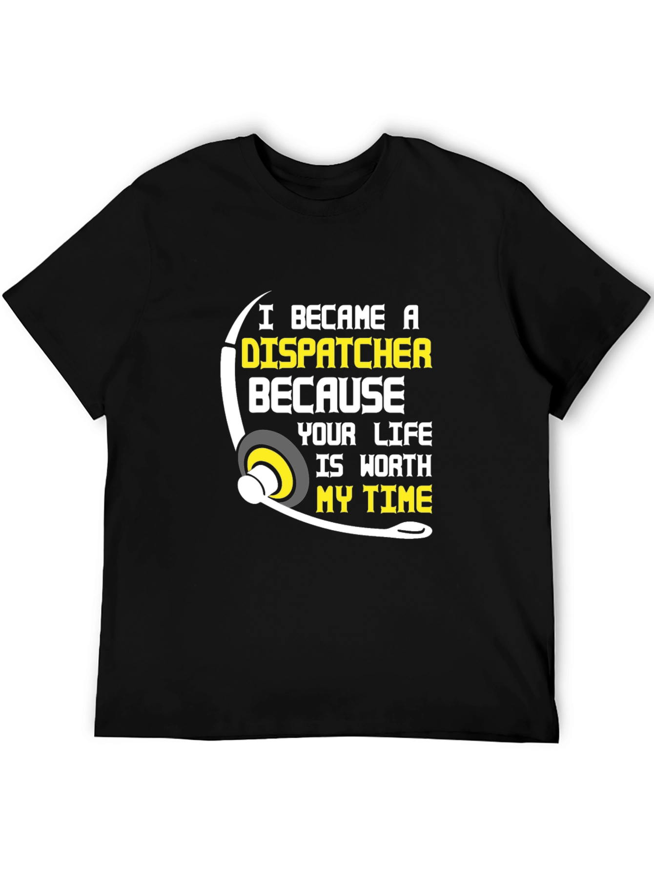 Dispatcher T-Shirt: Worth My Time