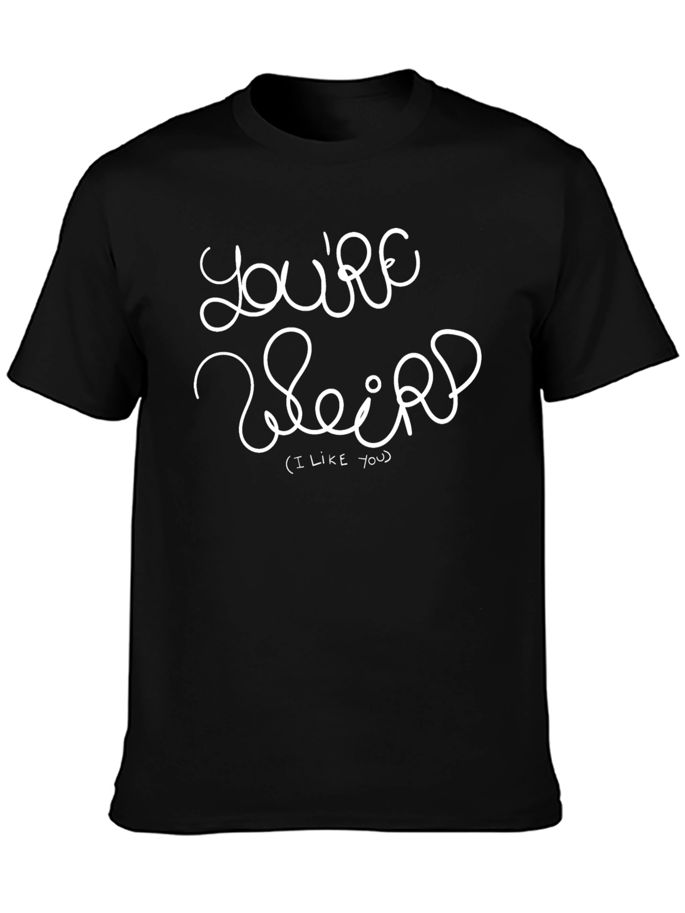 Youre Weird (I Like You) Graphic Tee