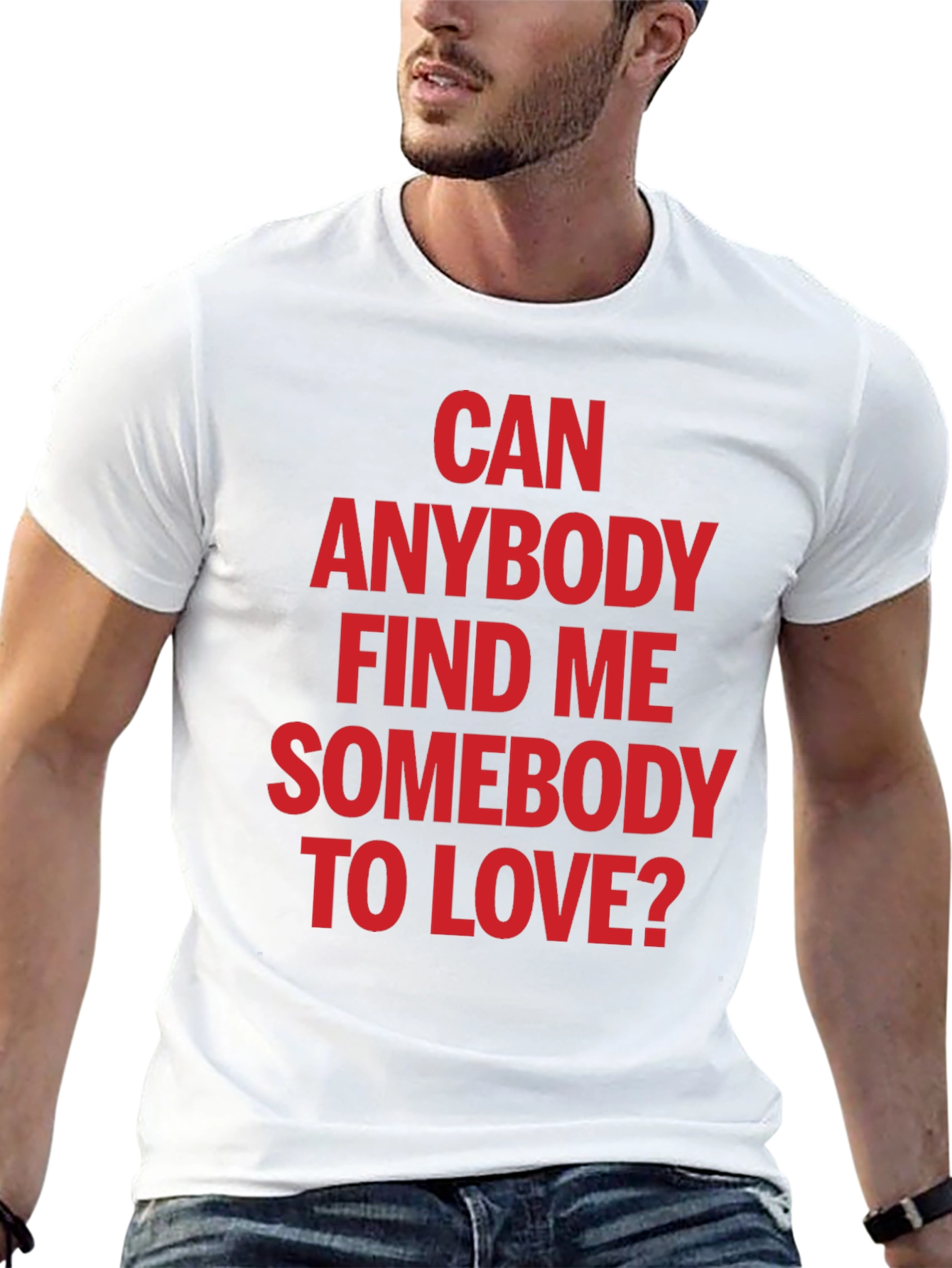 Can Anybody Find Me Somebody to Love T-Shirt