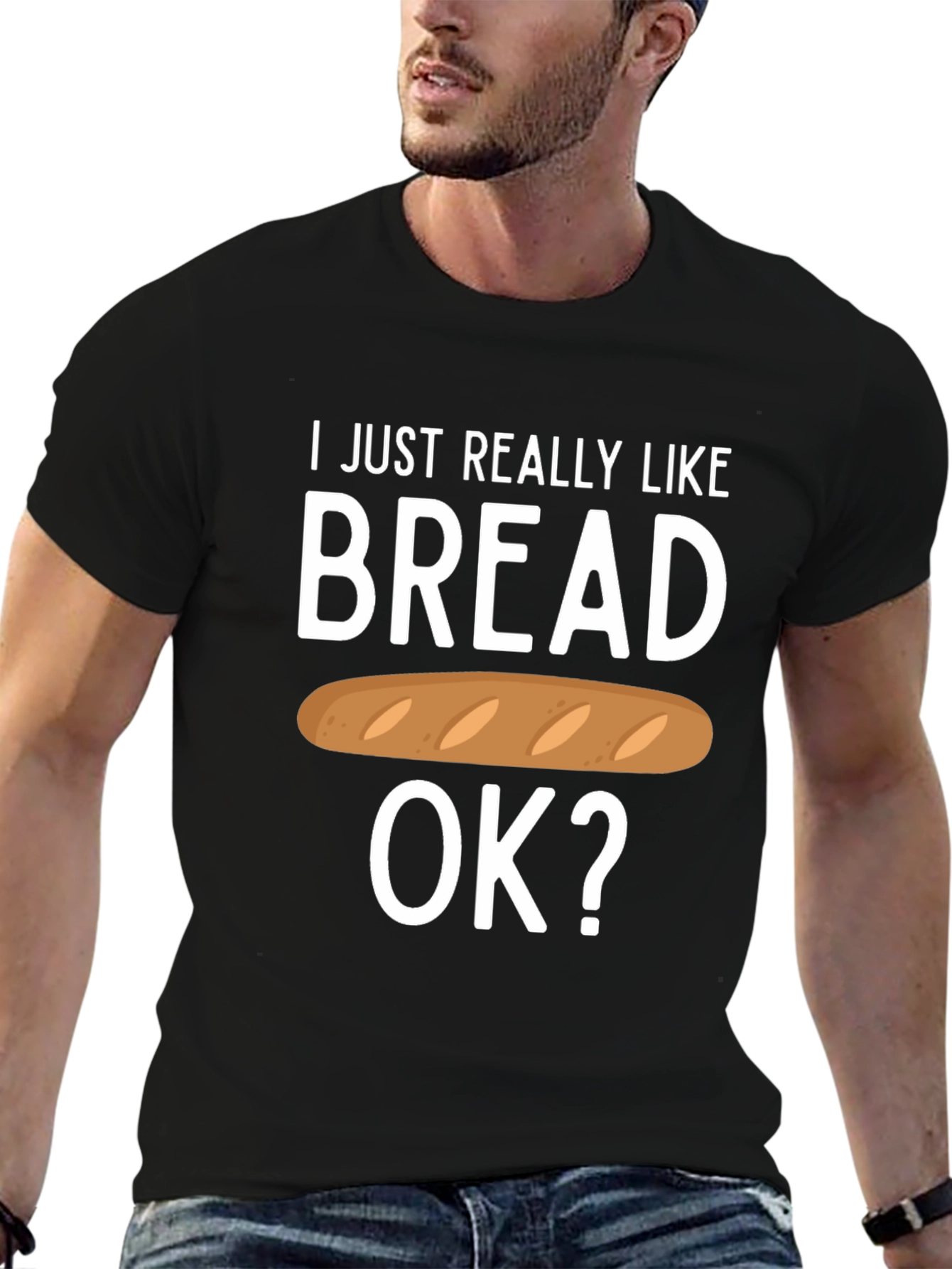 I Just Really Like Bread OK? Funny T-Shirt