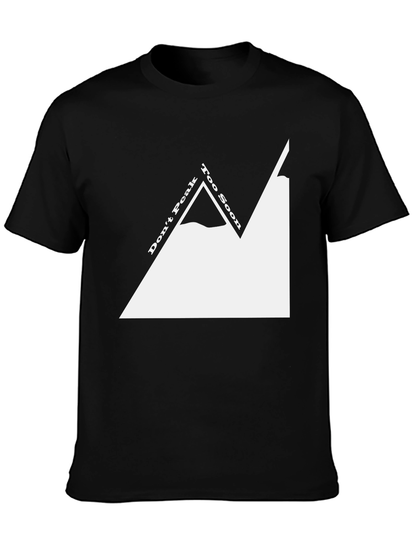 Dont Peak Too Soon T-Shirt