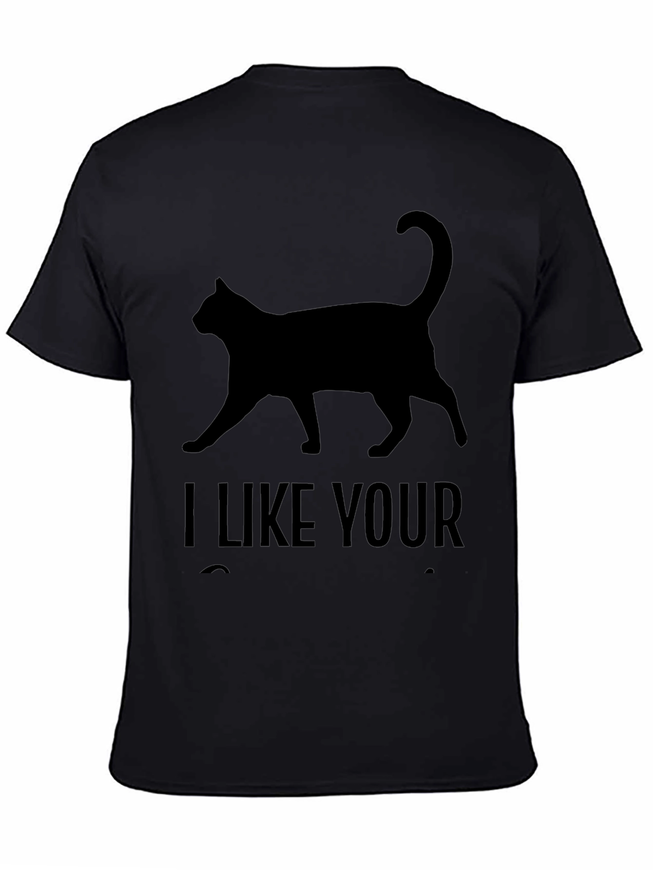 I Like Your Cat T-Shirt - Black Graphic Tee