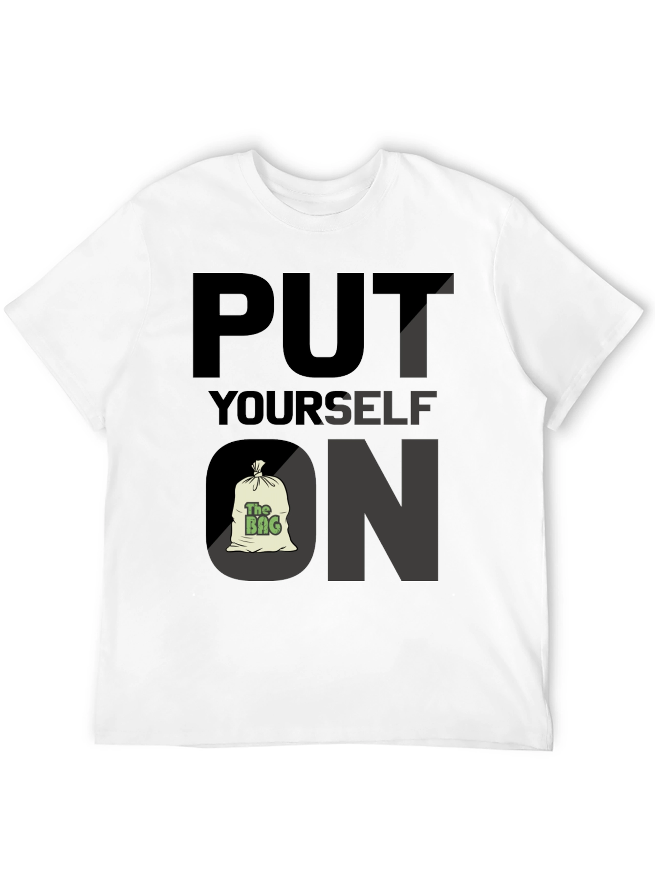 Put Yourself on the Bag T-Shirt