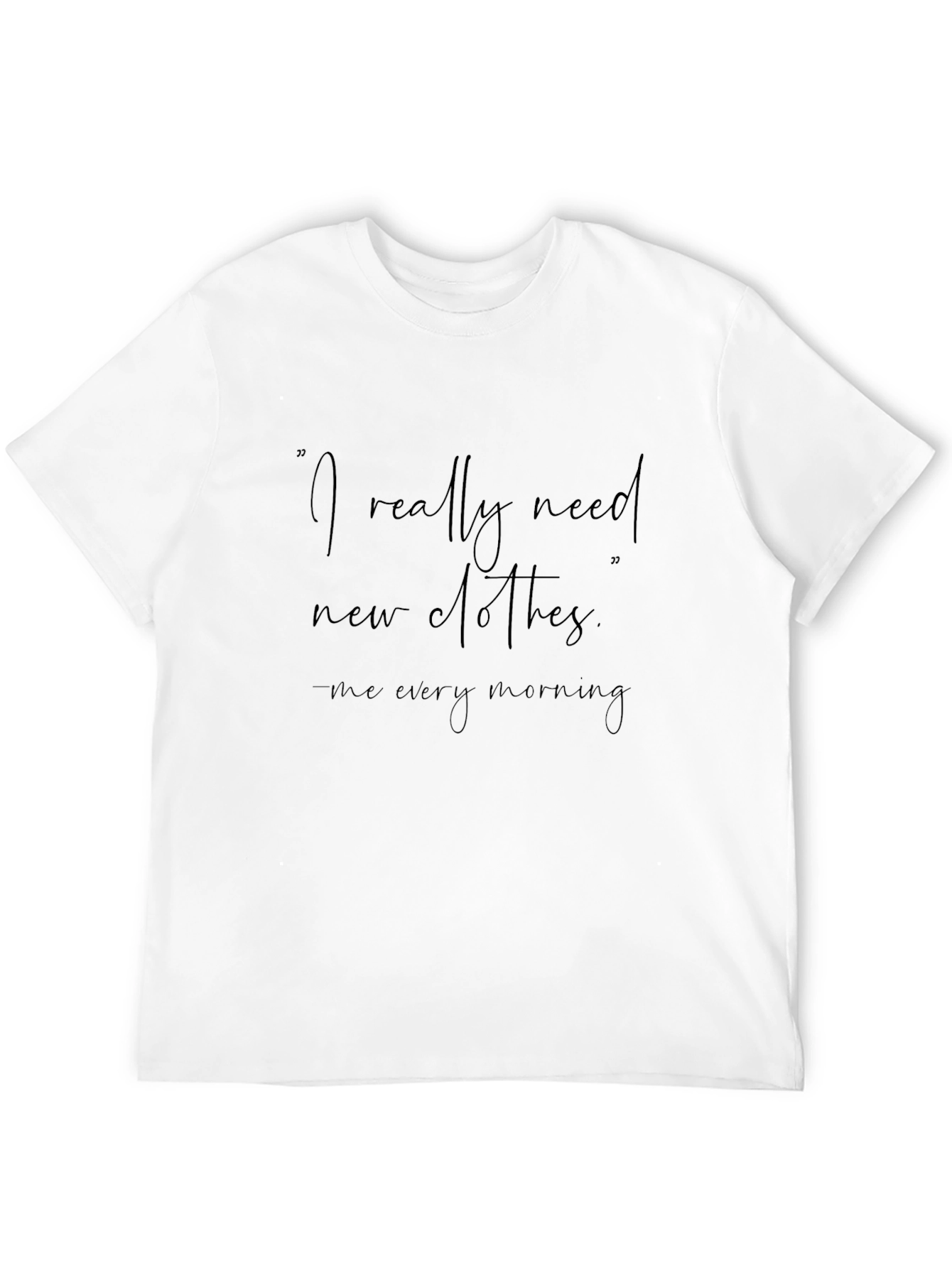 Funny Graphic Tee: I Really Need New Clothes