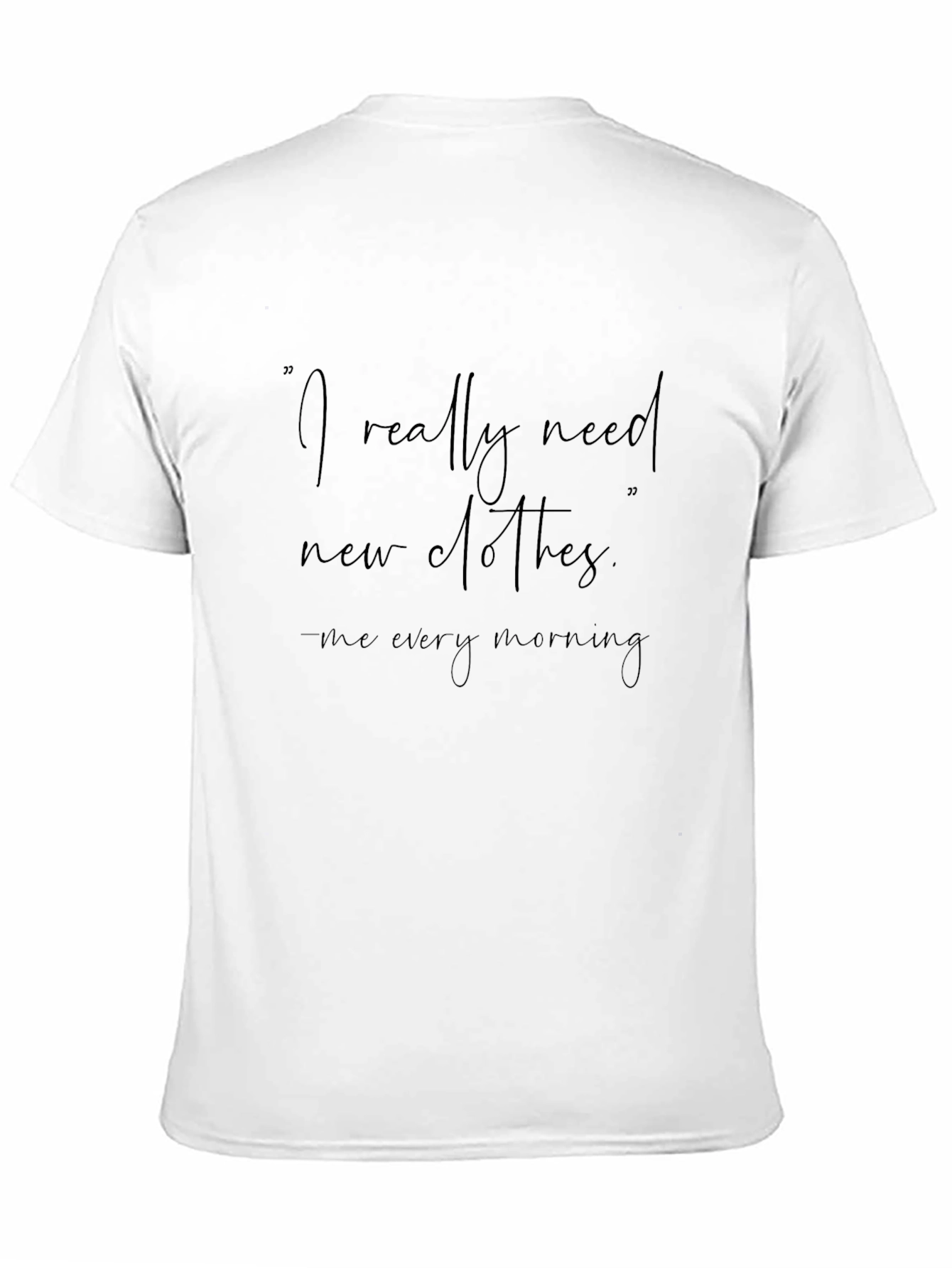 Funny Graphic Tee: I Really Need New Clothes