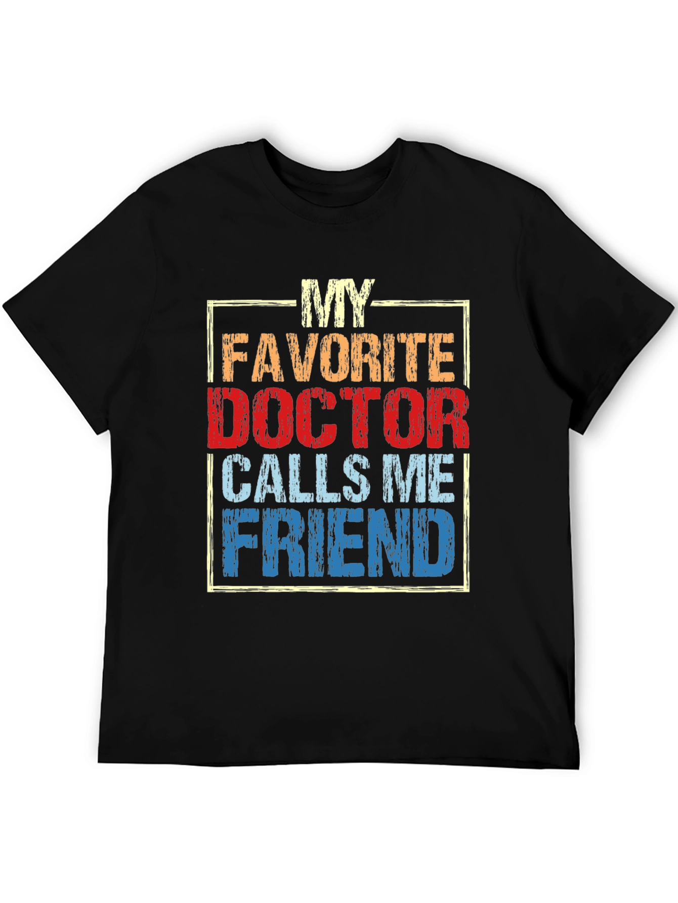My Favorite Doctor Calls Me Friend T-Shirt