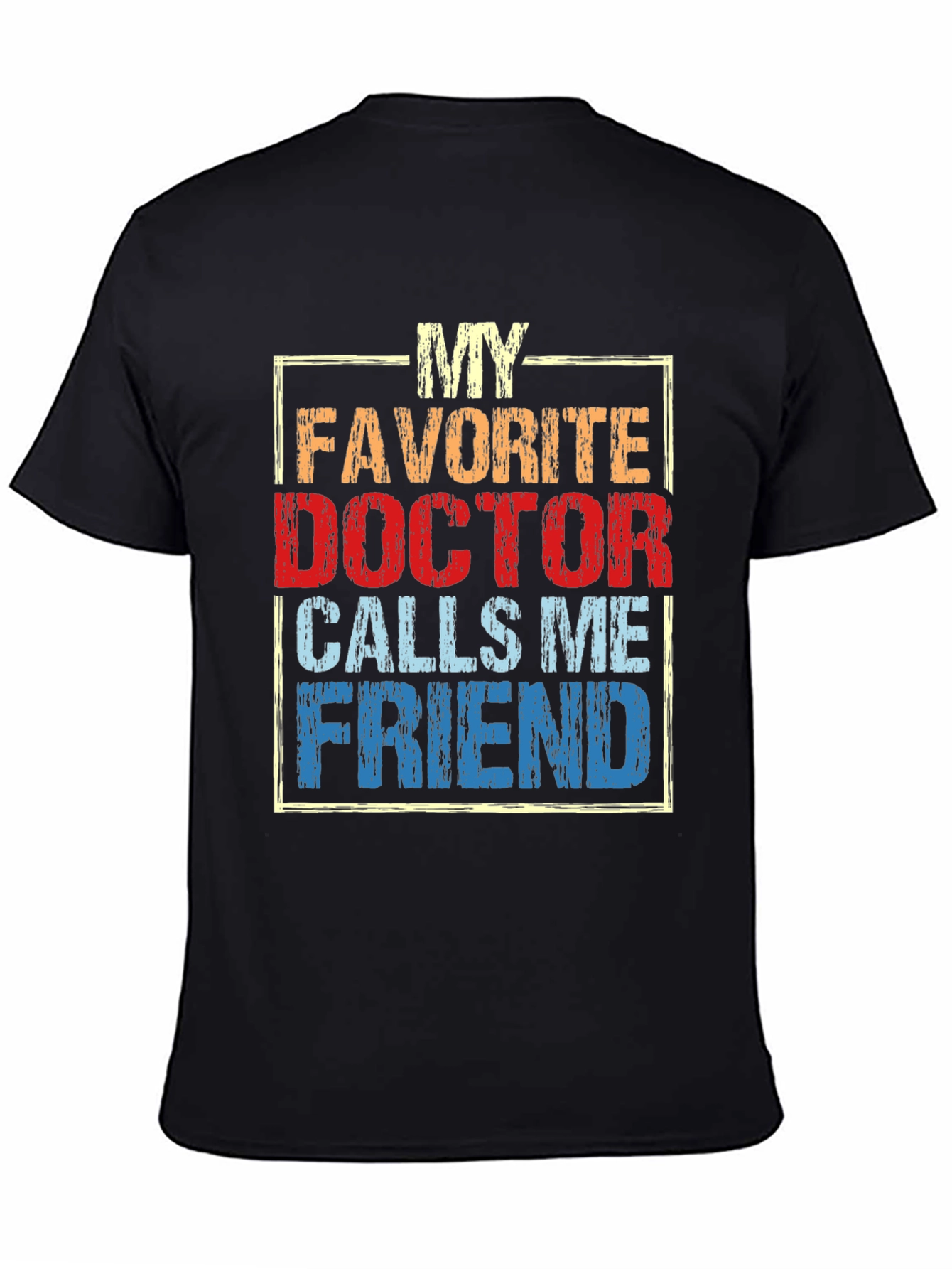 My Favorite Doctor Calls Me Friend T-Shirt