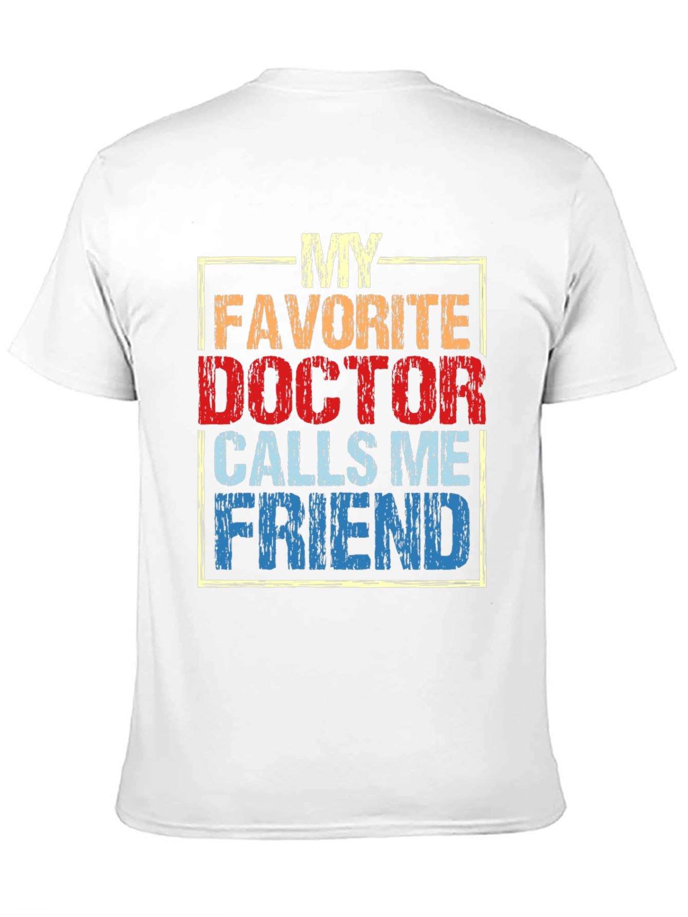 My Favorite Doctor Calls Me Friend T-Shirt