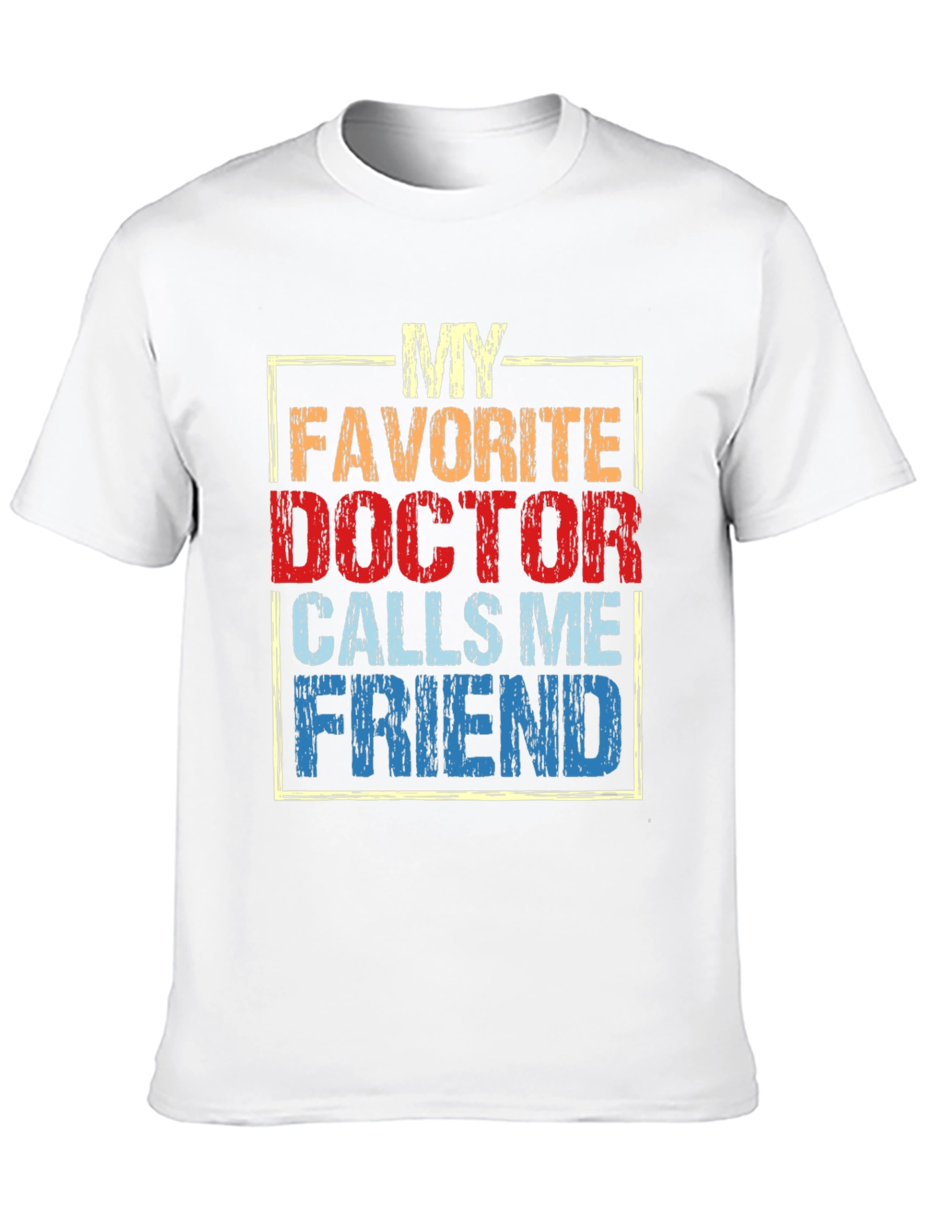 My Favorite Doctor Calls Me Friend T-Shirt