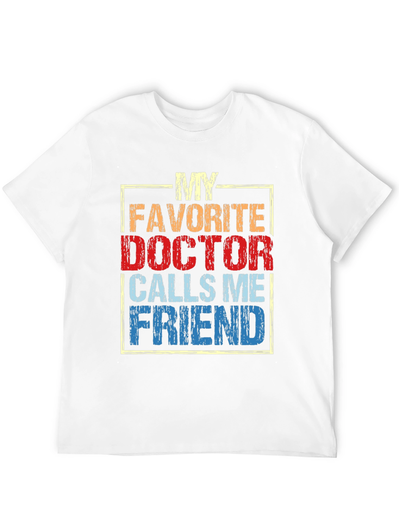 My Favorite Doctor Calls Me Friend T-Shirt