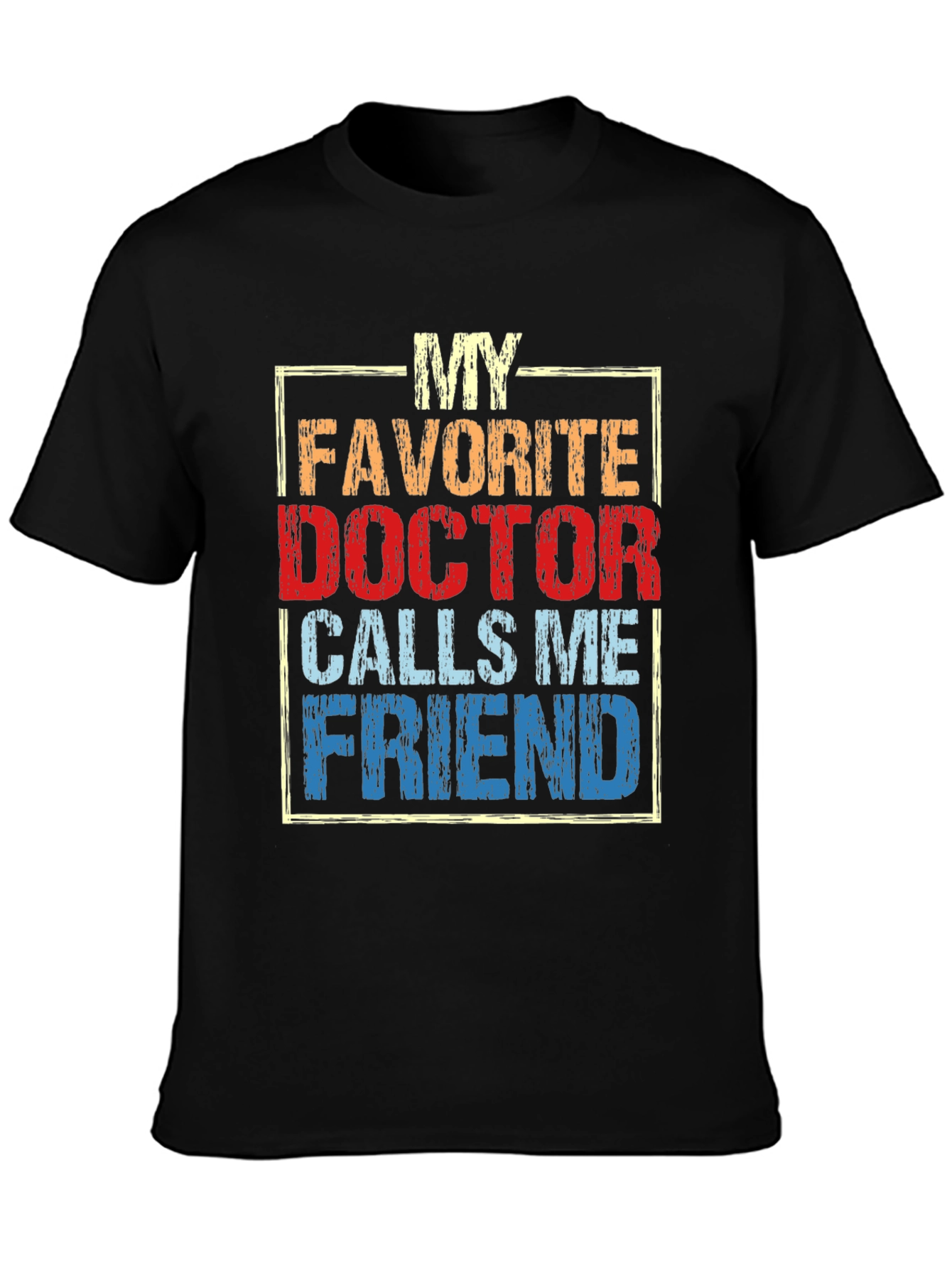 My Favorite Doctor Calls Me Friend T-Shirt