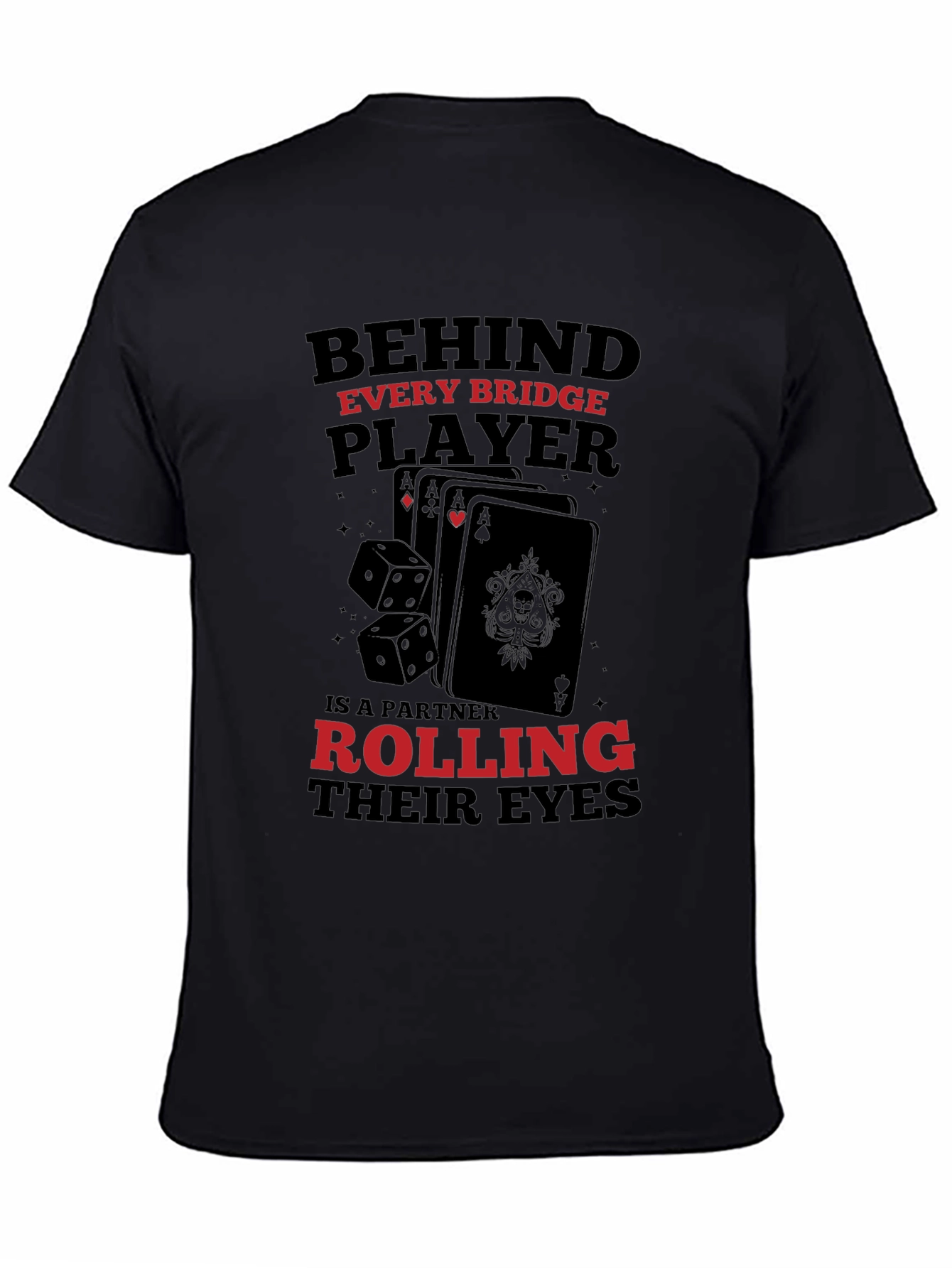 Bridge Player T-Shirt: Behind Every Player