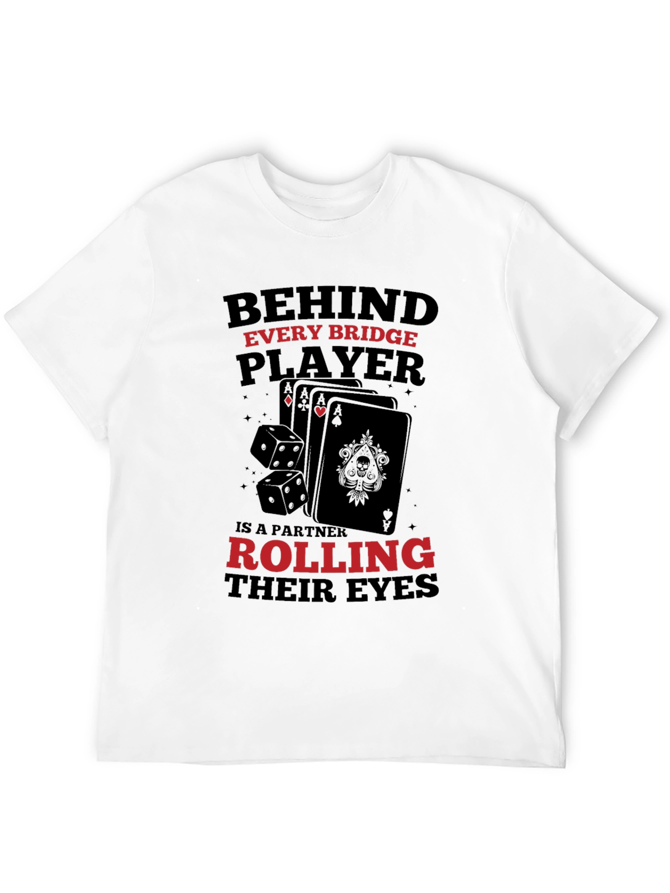Bridge Player T-Shirt: Behind Every Player