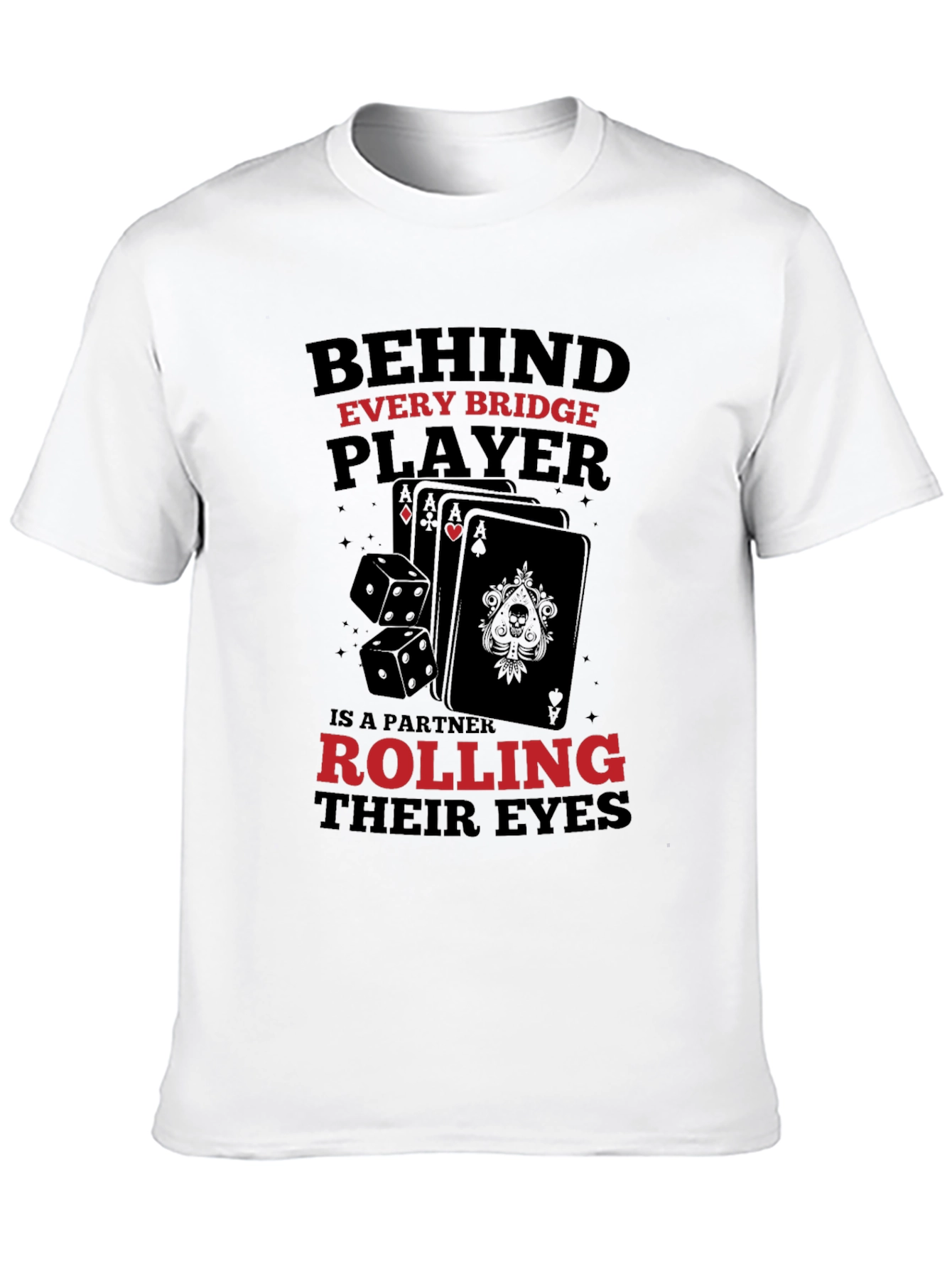 Bridge Player T-Shirt: Behind Every Player