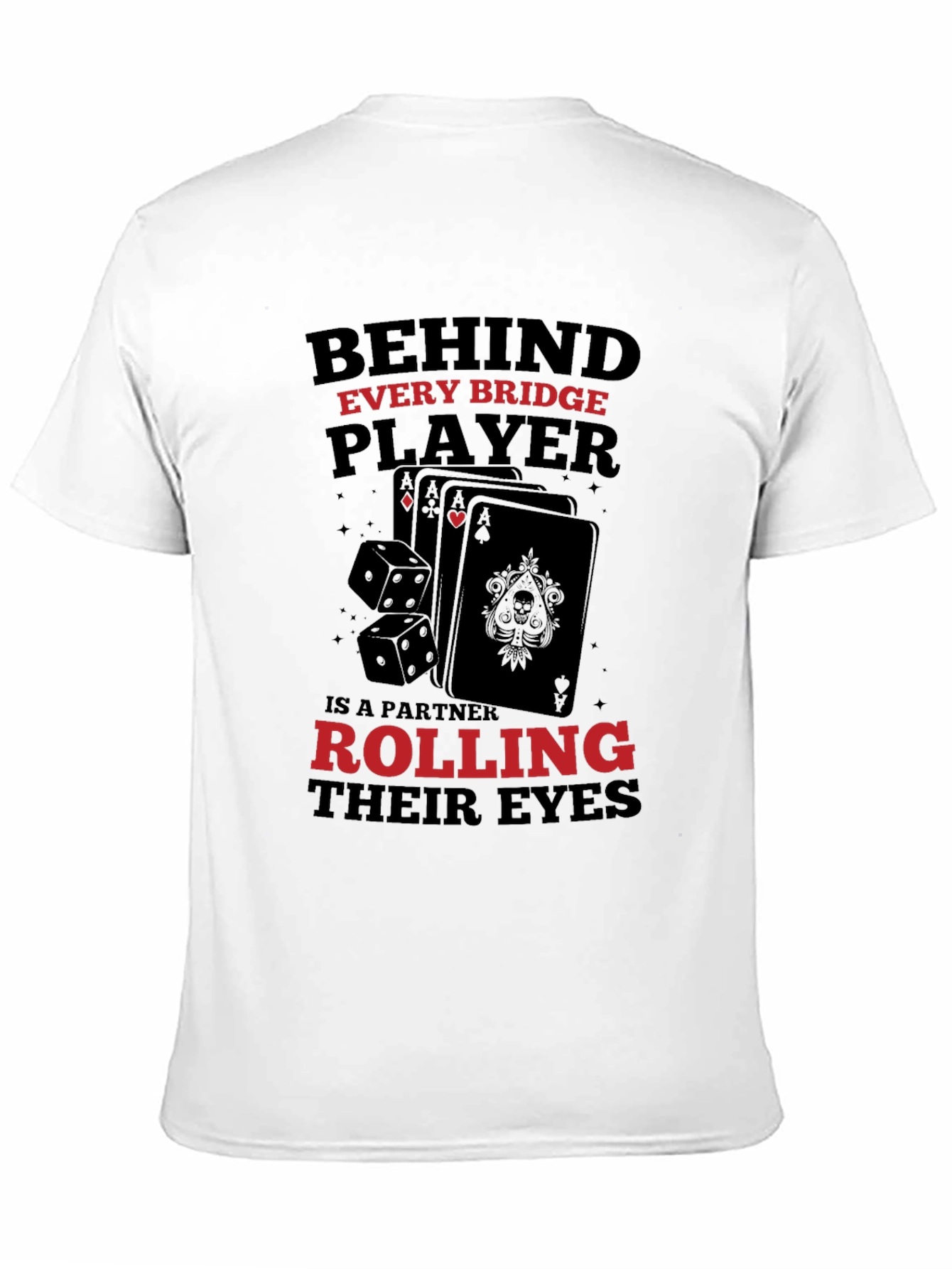 Bridge Player T-Shirt: Behind Every Player