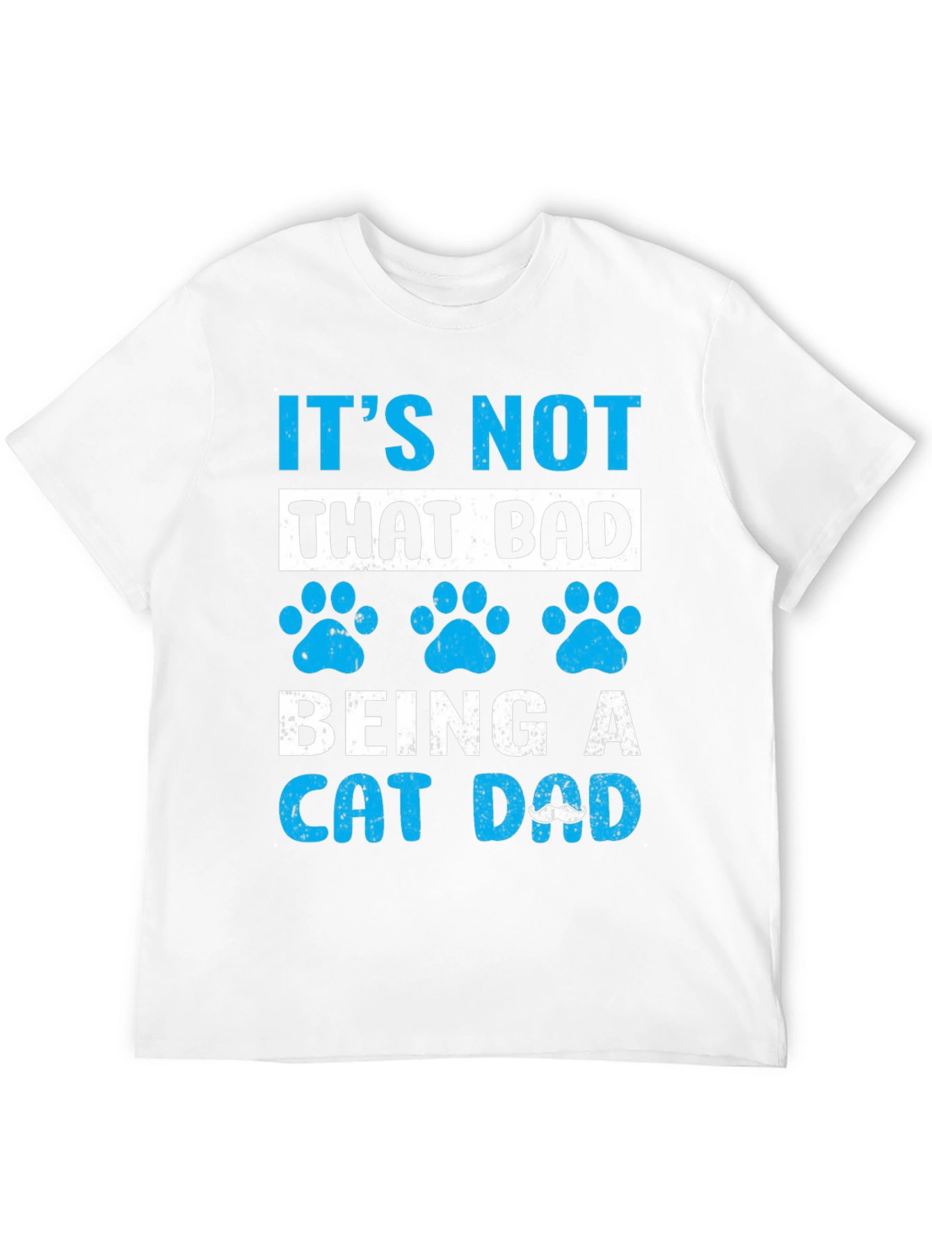 Its Not That Bad Being A Cat Dad T-Shirt