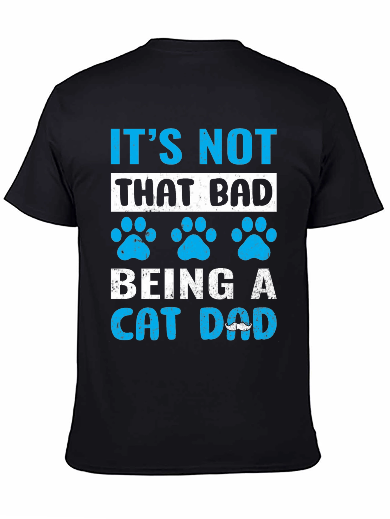 Its Not That Bad Being A Cat Dad T-Shirt