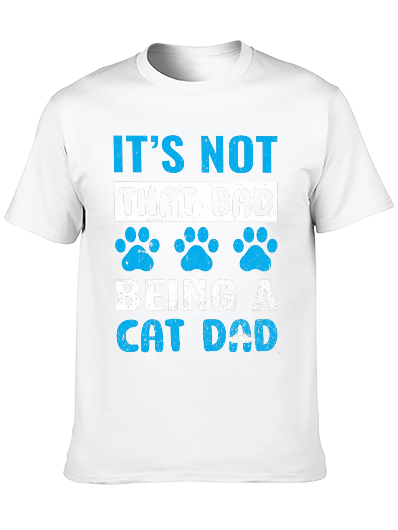 Its Not That Bad Being A Cat Dad T-Shirt