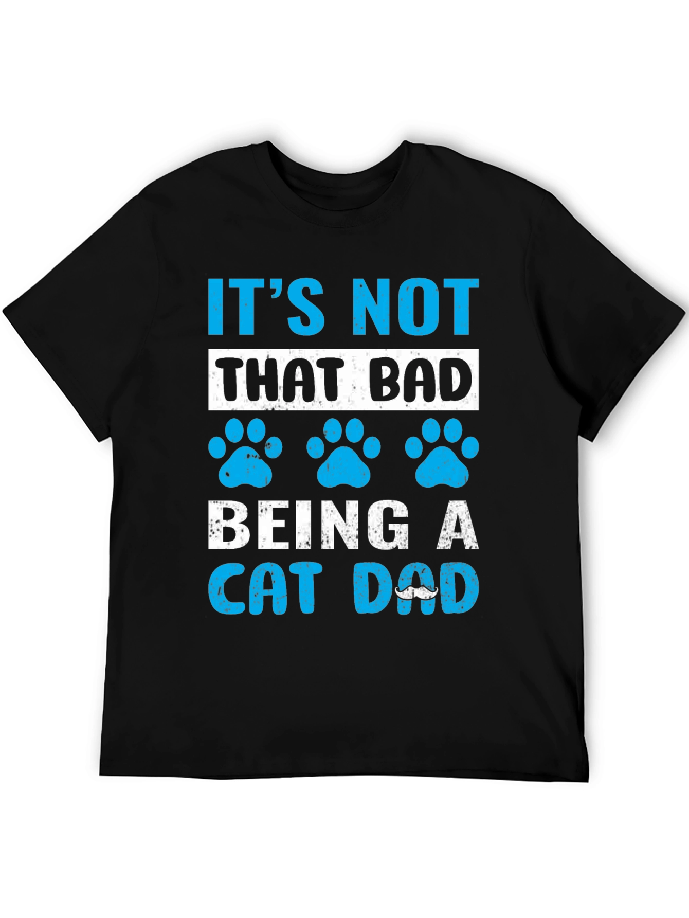 Its Not That Bad Being A Cat Dad T-Shirt