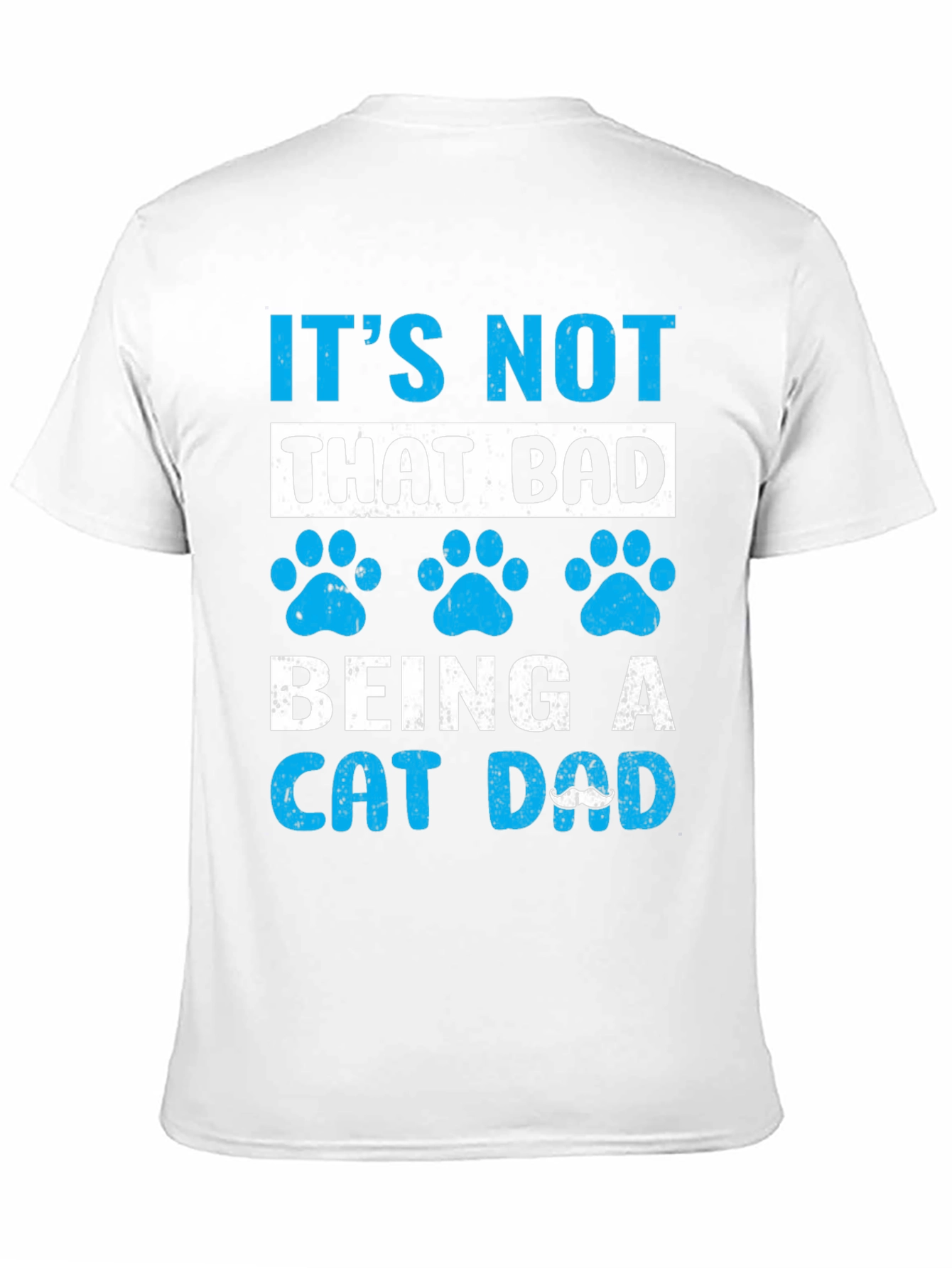 Its Not That Bad Being A Cat Dad T-Shirt