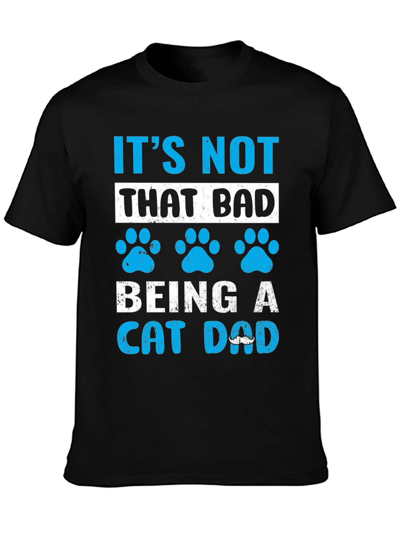 Its Not That Bad Being A Cat Dad T-Shirt