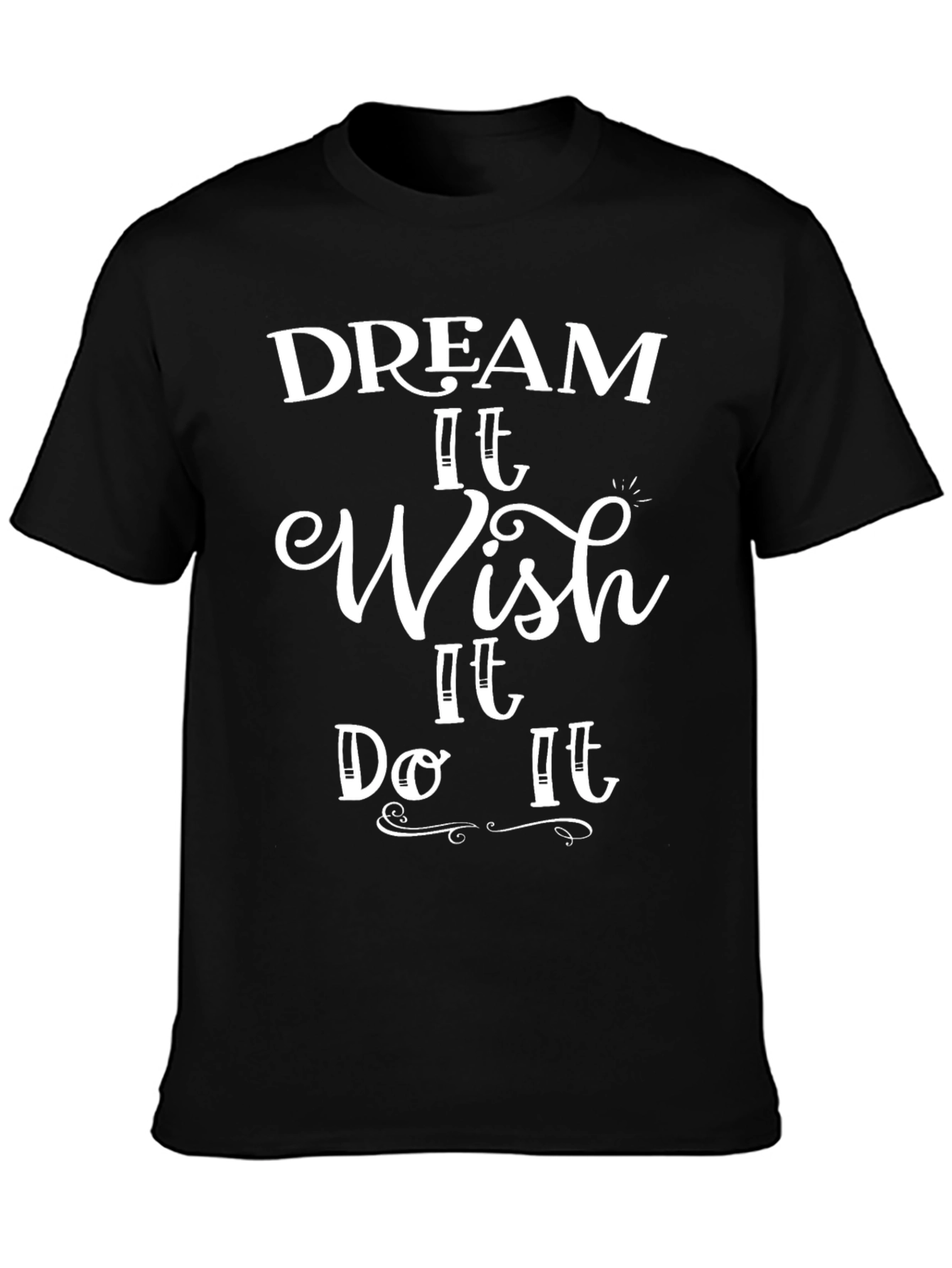 Dream Wish Do It Tee - Motivational T-Shirt