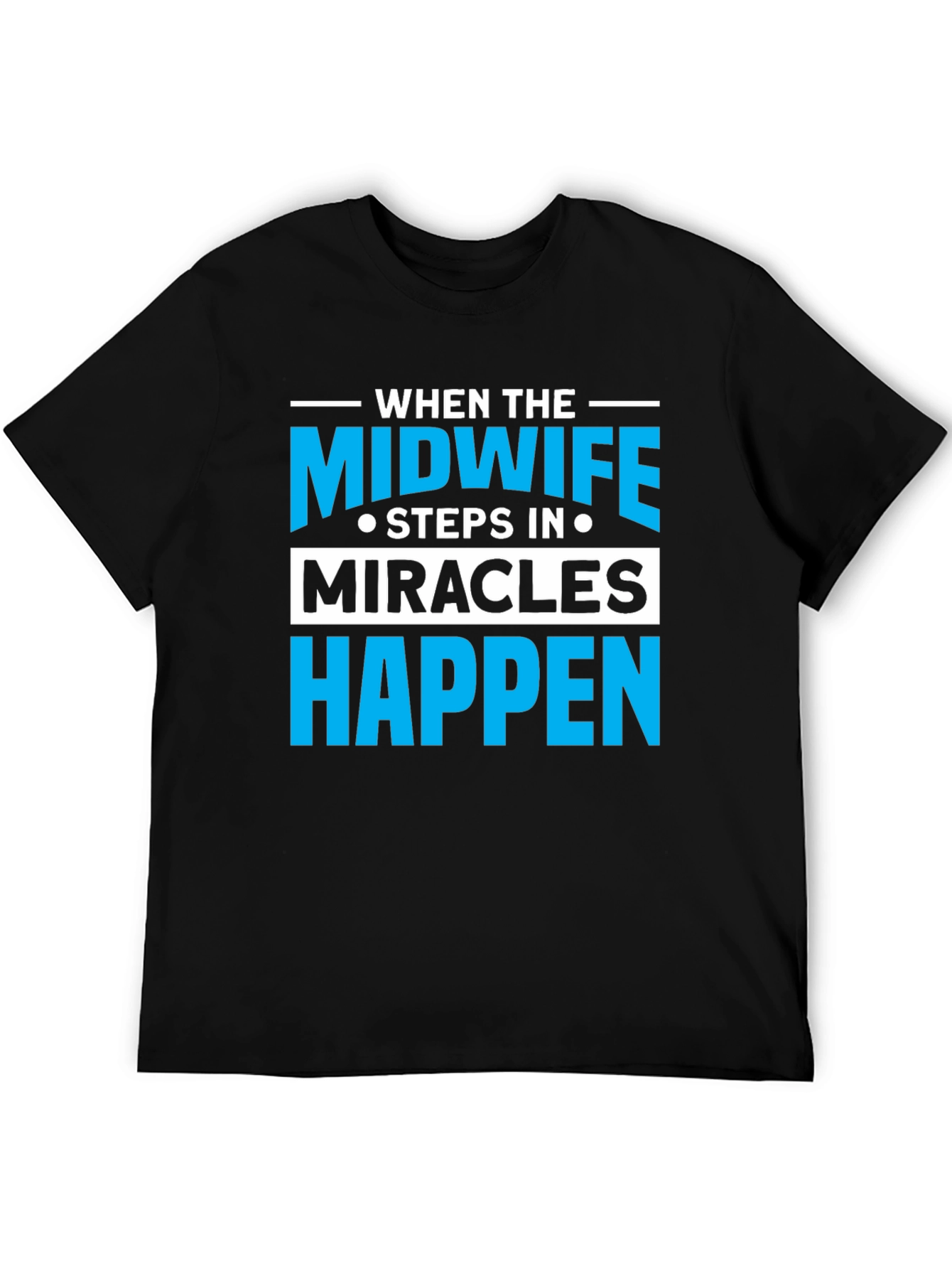 Midwife Miracles Happen T-Shirt - Unisex