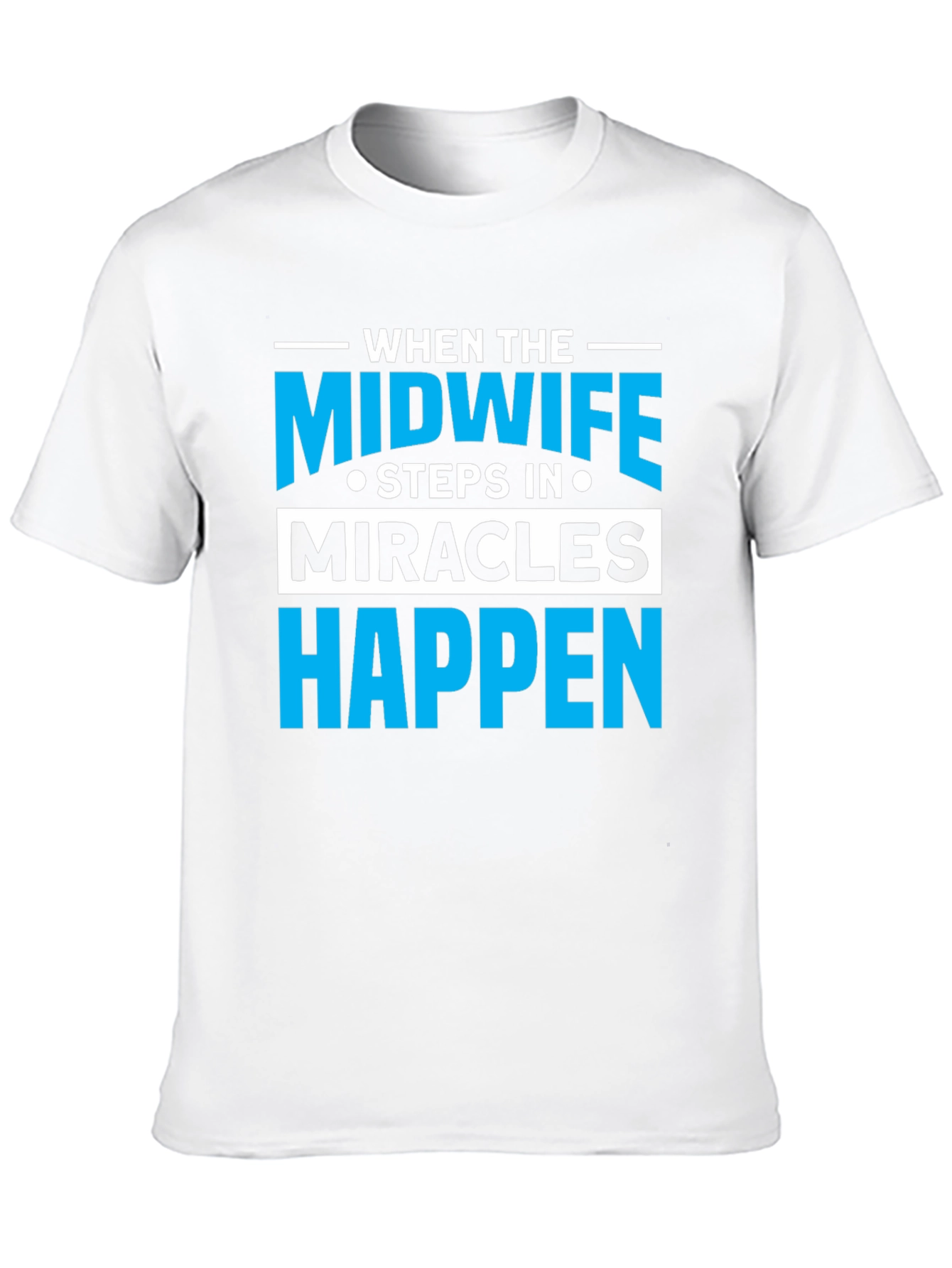 Midwife Miracles Happen T-Shirt - Unisex