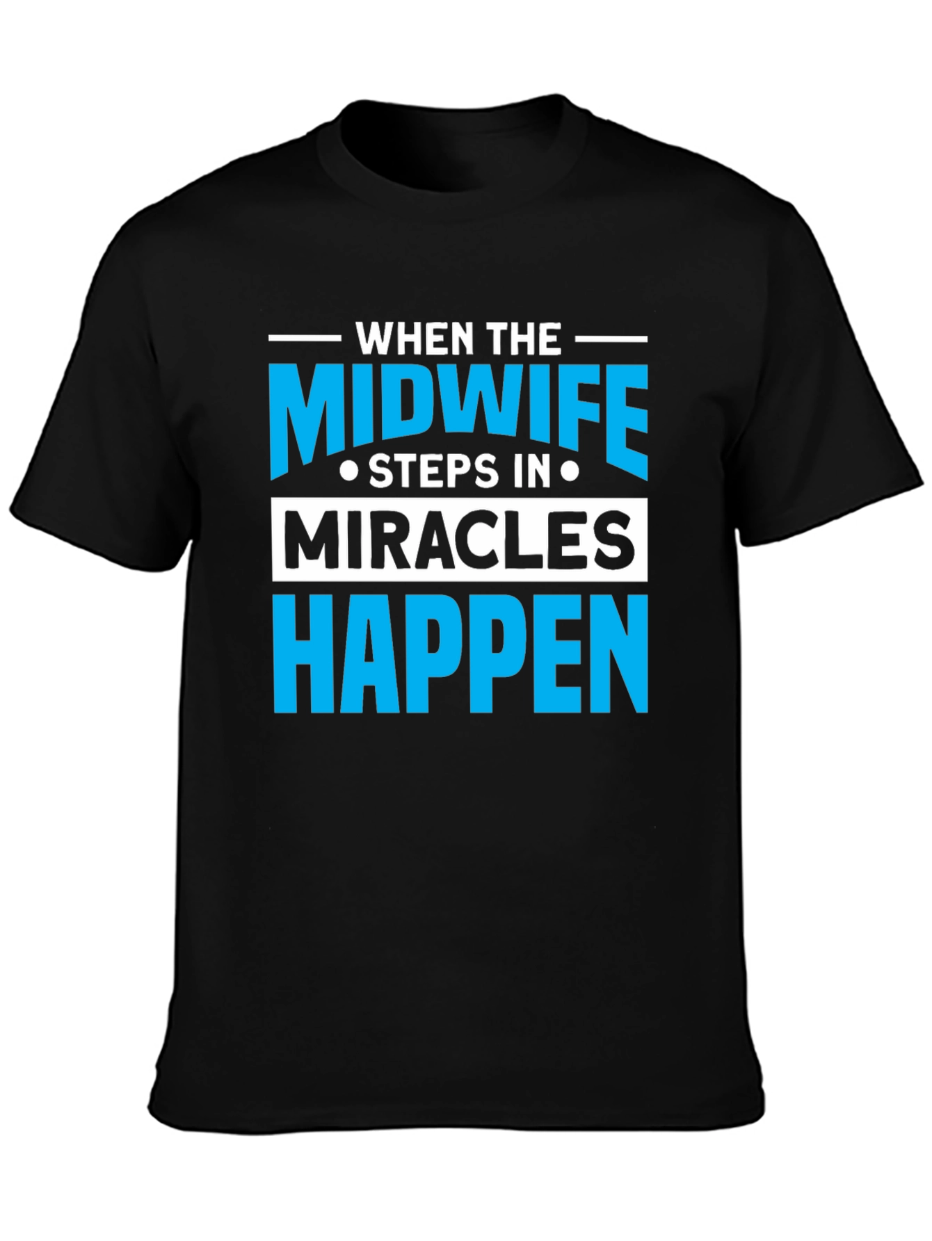 Midwife Miracles Happen T-Shirt - Unisex