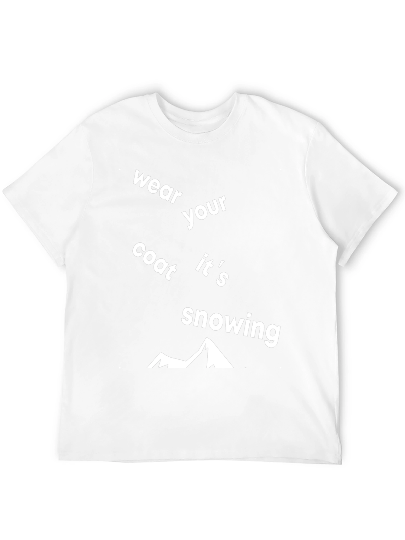 Wear Your Coat Its Snowing Graphic Tee