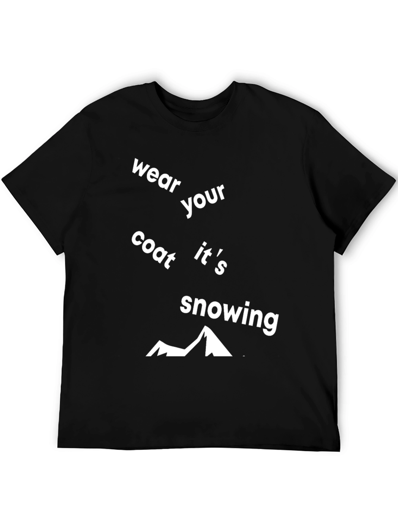 Wear Your Coat Its Snowing Graphic Tee