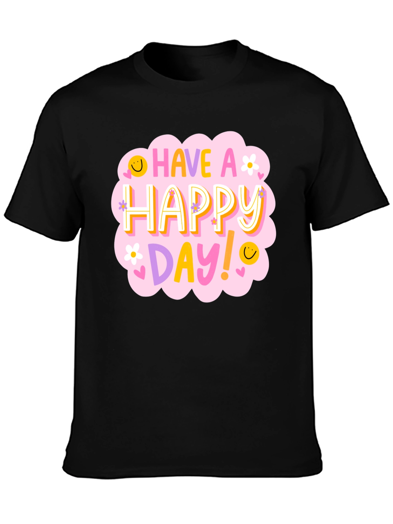 Have a Happy Day T-Shirt - Fun Graphic Tee