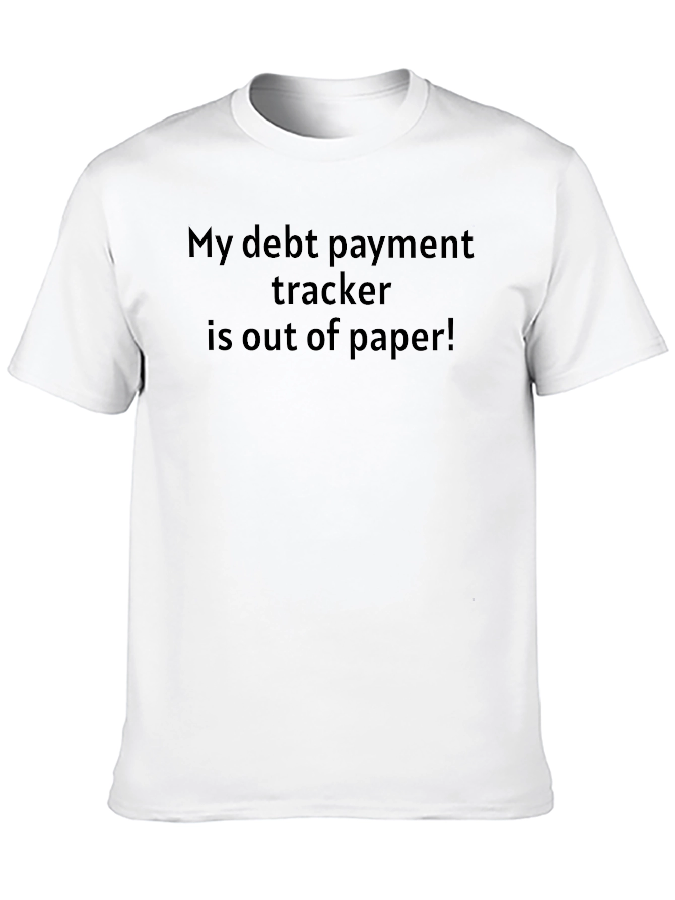 Debt Payment Tracker T-Shirt - Out of Paper!