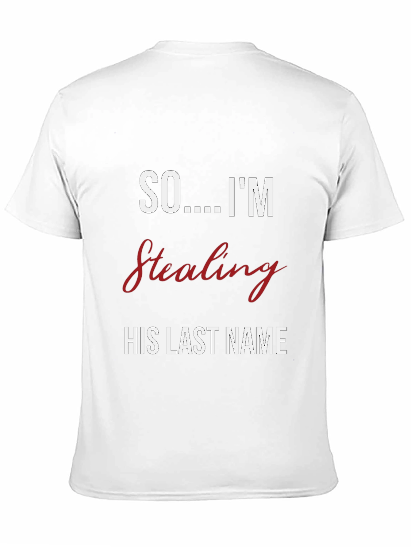 Bride-to-Be T-Shirt: Stealing His Last Name