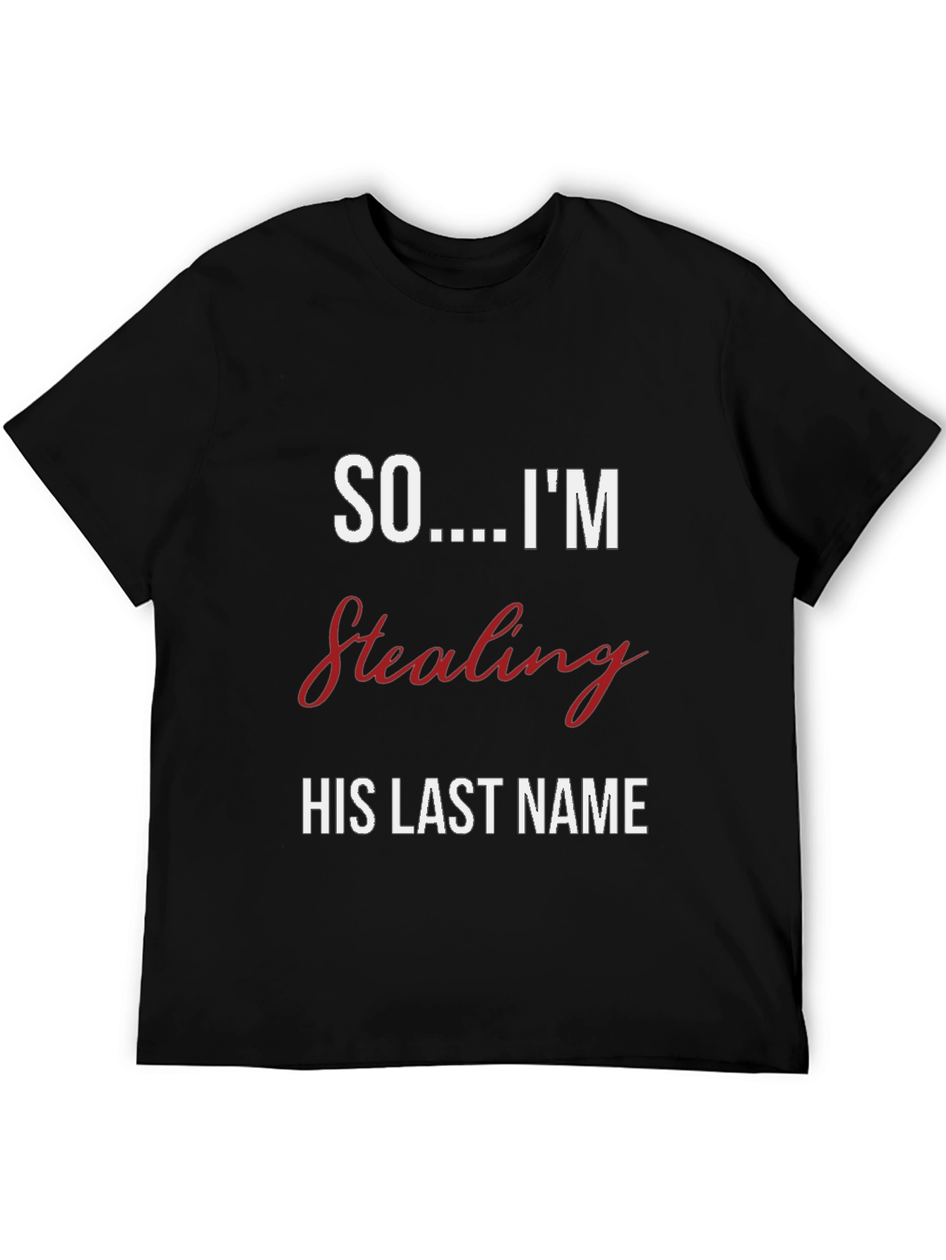 Bride-to-Be T-Shirt: Stealing His Last Name