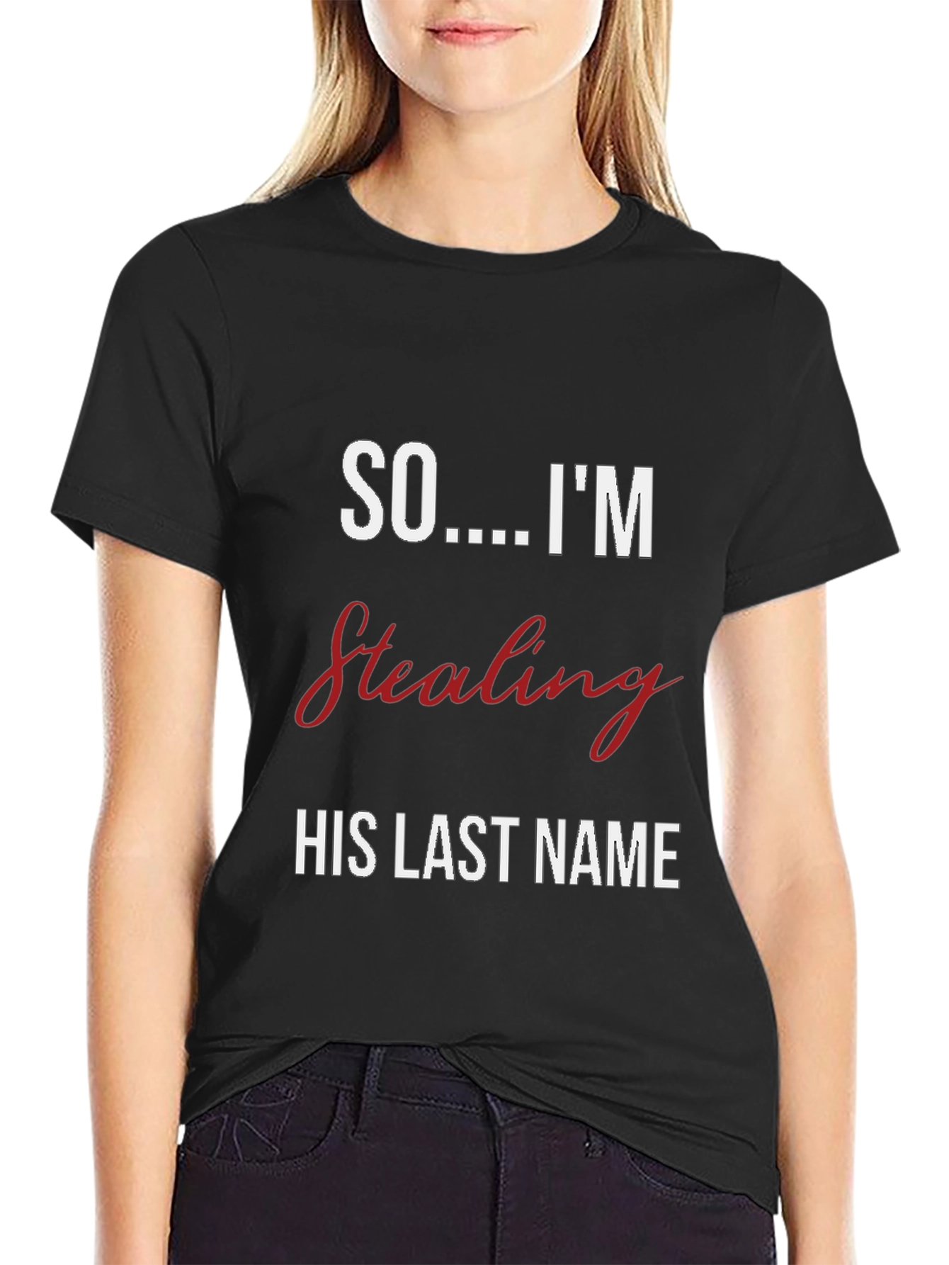 Bride-to-Be T-Shirt: Stealing His Last Name