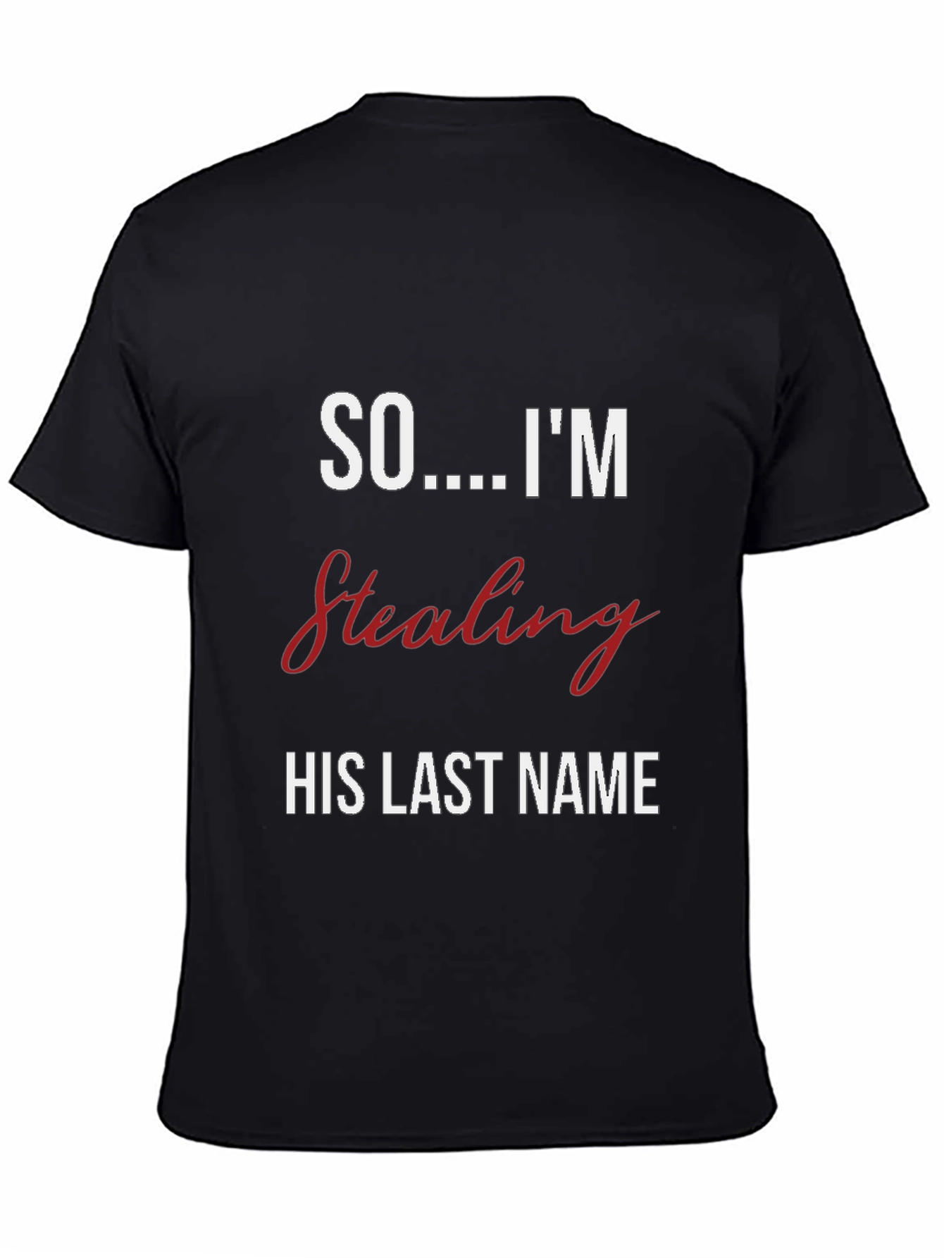 Bride-to-Be T-Shirt: Stealing His Last Name