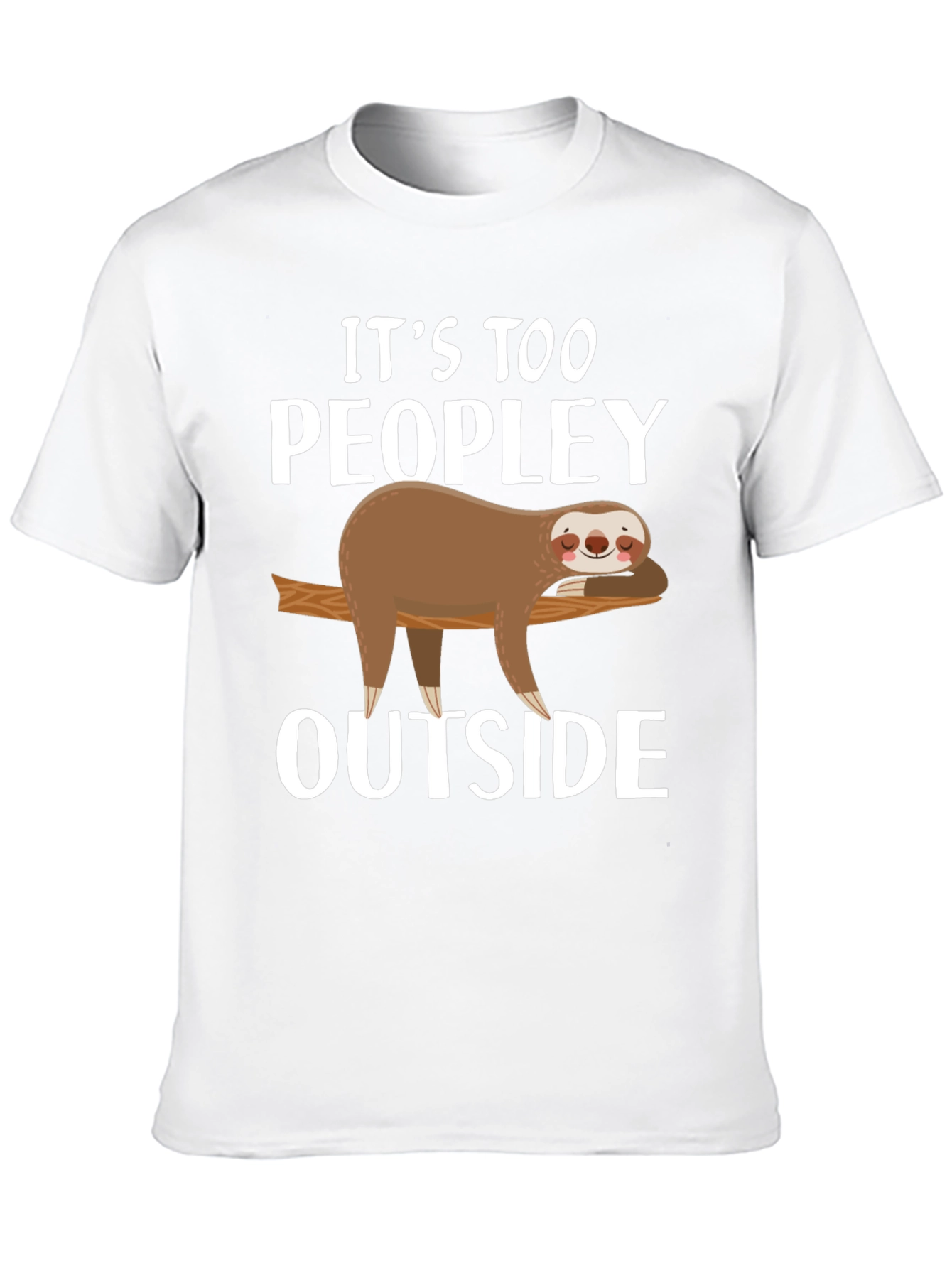 Its Too Peopley Outside Sloth Graphic T-Shirt
