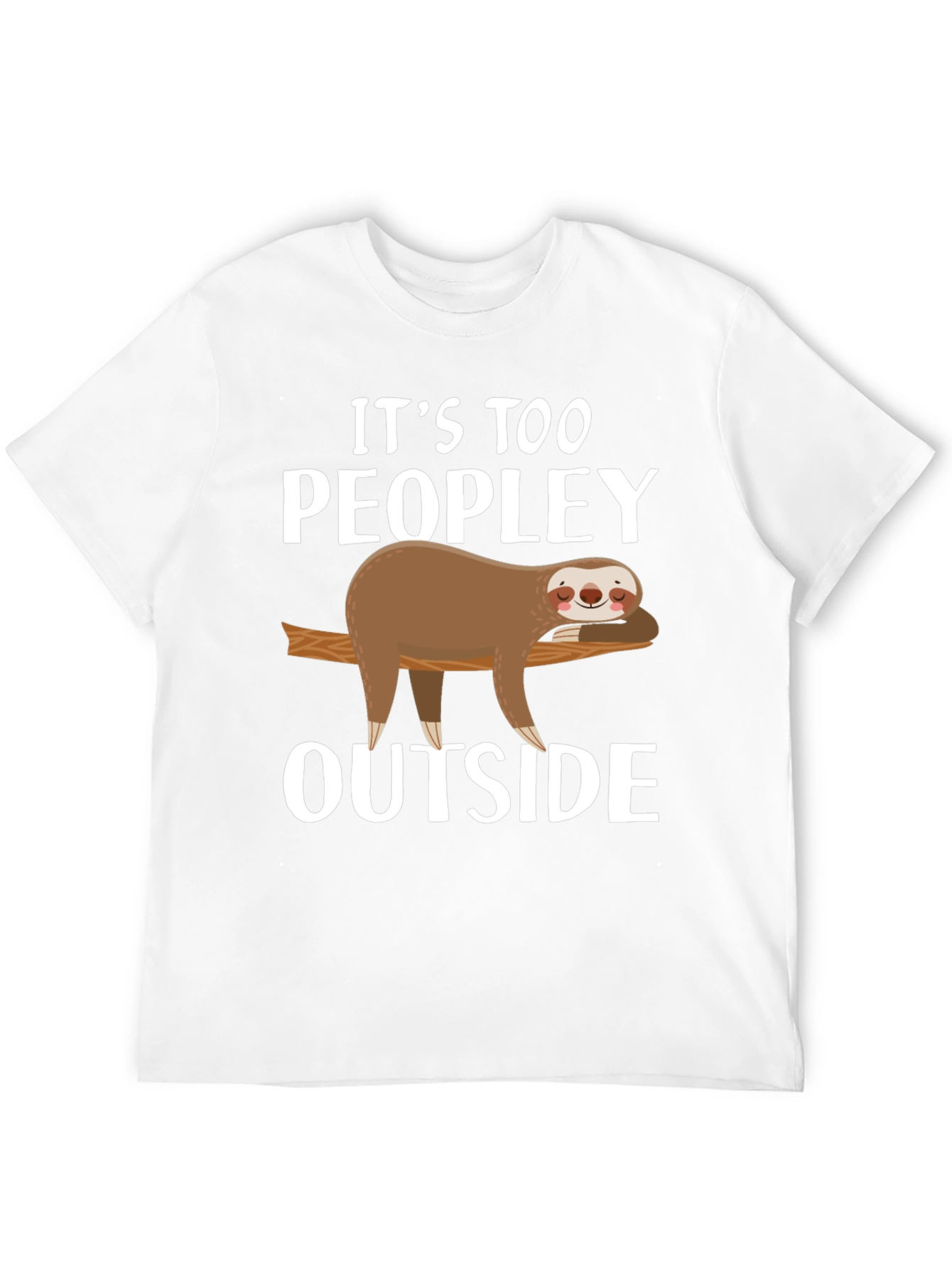 Its Too Peopley Outside Sloth Graphic T-Shirt