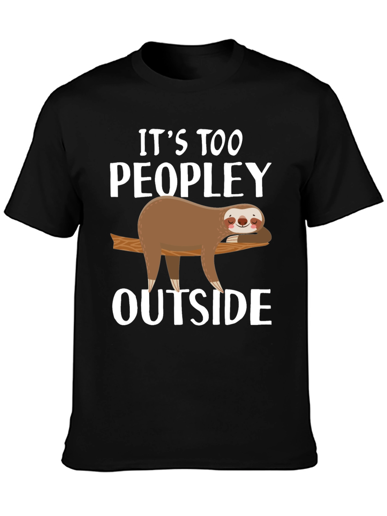 Its Too Peopley Outside Sloth Graphic T-Shirt
